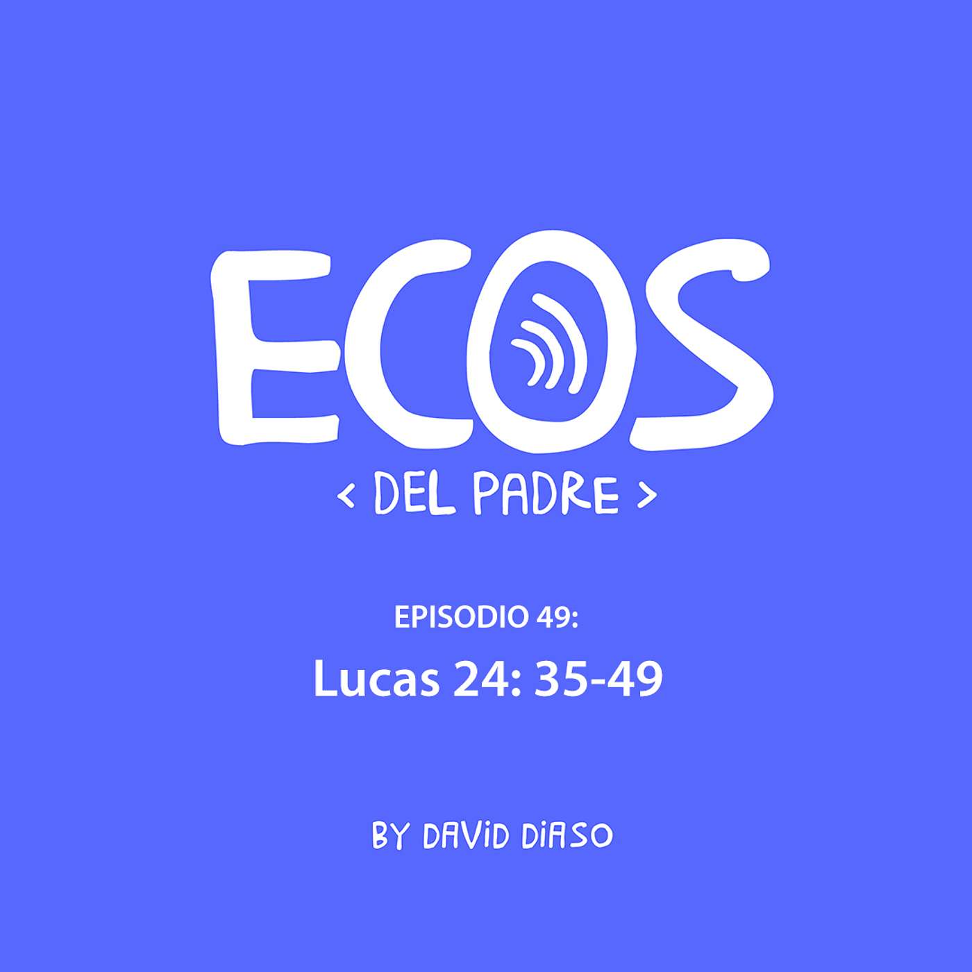 Dios tiene que abrirte los ojos… no puedes hacerlo solo | Lucas 24 (Ecos del Padre) - Episode 49 episode artwork
