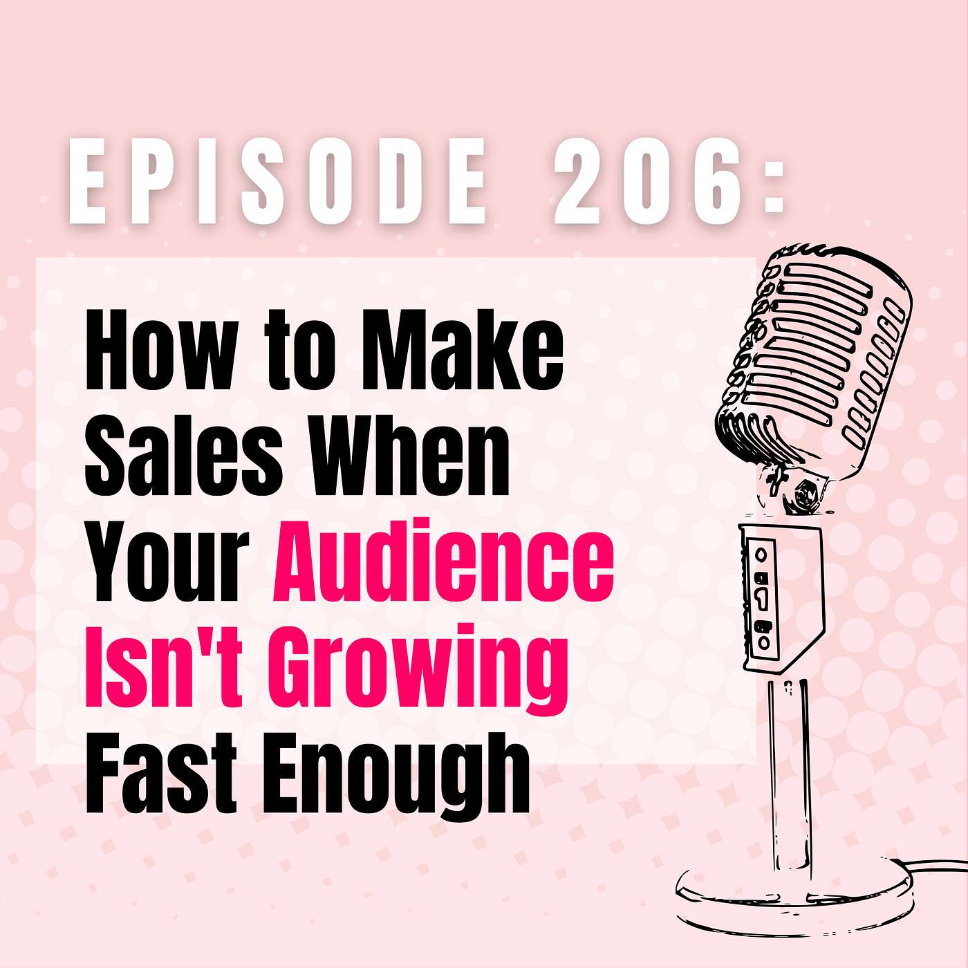 Ep 206 | How to Make Sales When Your Audience Isn't Growing Fast Enough