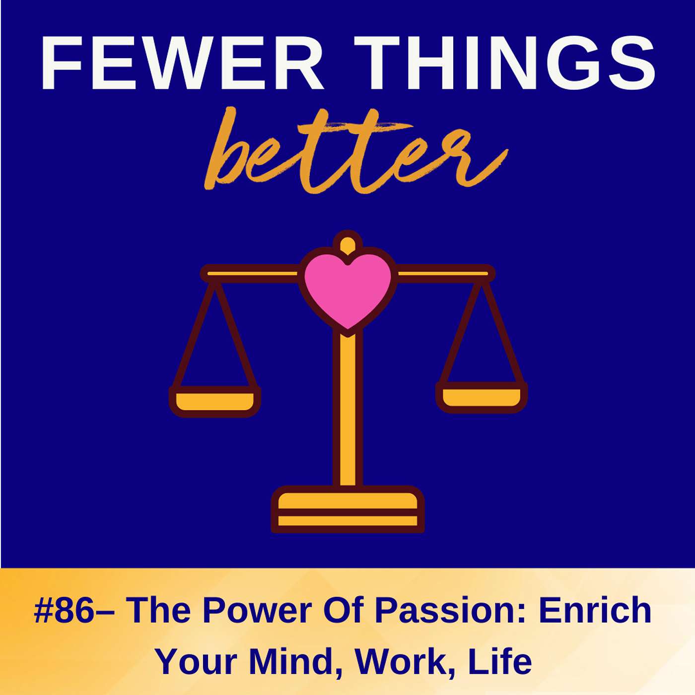 Ep. 86 - The Power of Passion: Enrich Your Mind, Work, Life
