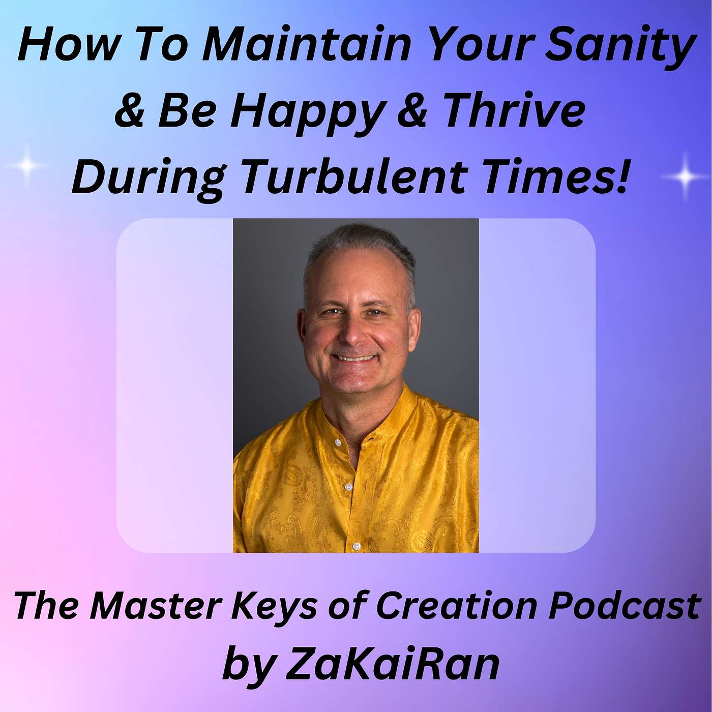 How To Maintain Your Sanity & Be Happy & Thrive During Turbulent Times! episode artwork