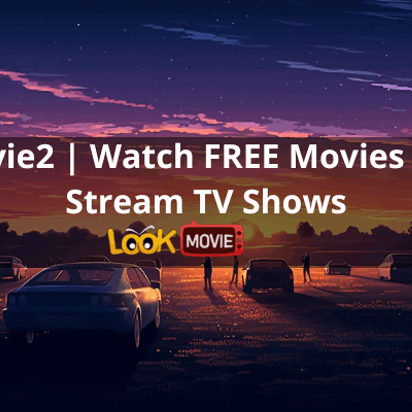 Lookmovie2 Watch FREE Movies Online and Stream TV Shows
