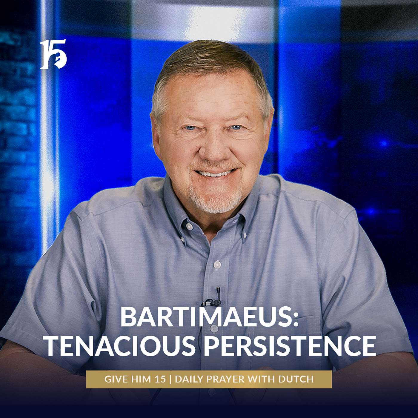 Bartimaeus: Tenacious Persistence | Give Him 15: Daily Prayer with Dutch | June 11, 2025