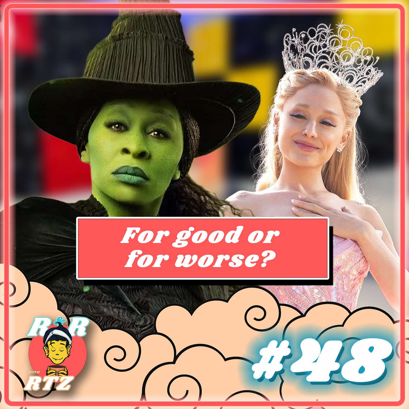 Ep. 48:  WICKED - For good or for worse?