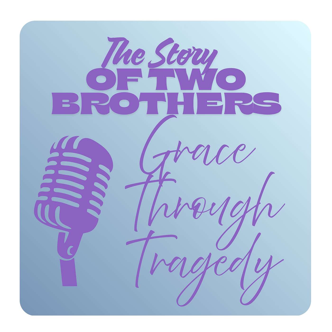 Episode TWO - The Story of Two Brothers - Grace ThroughTragedy episode artwork