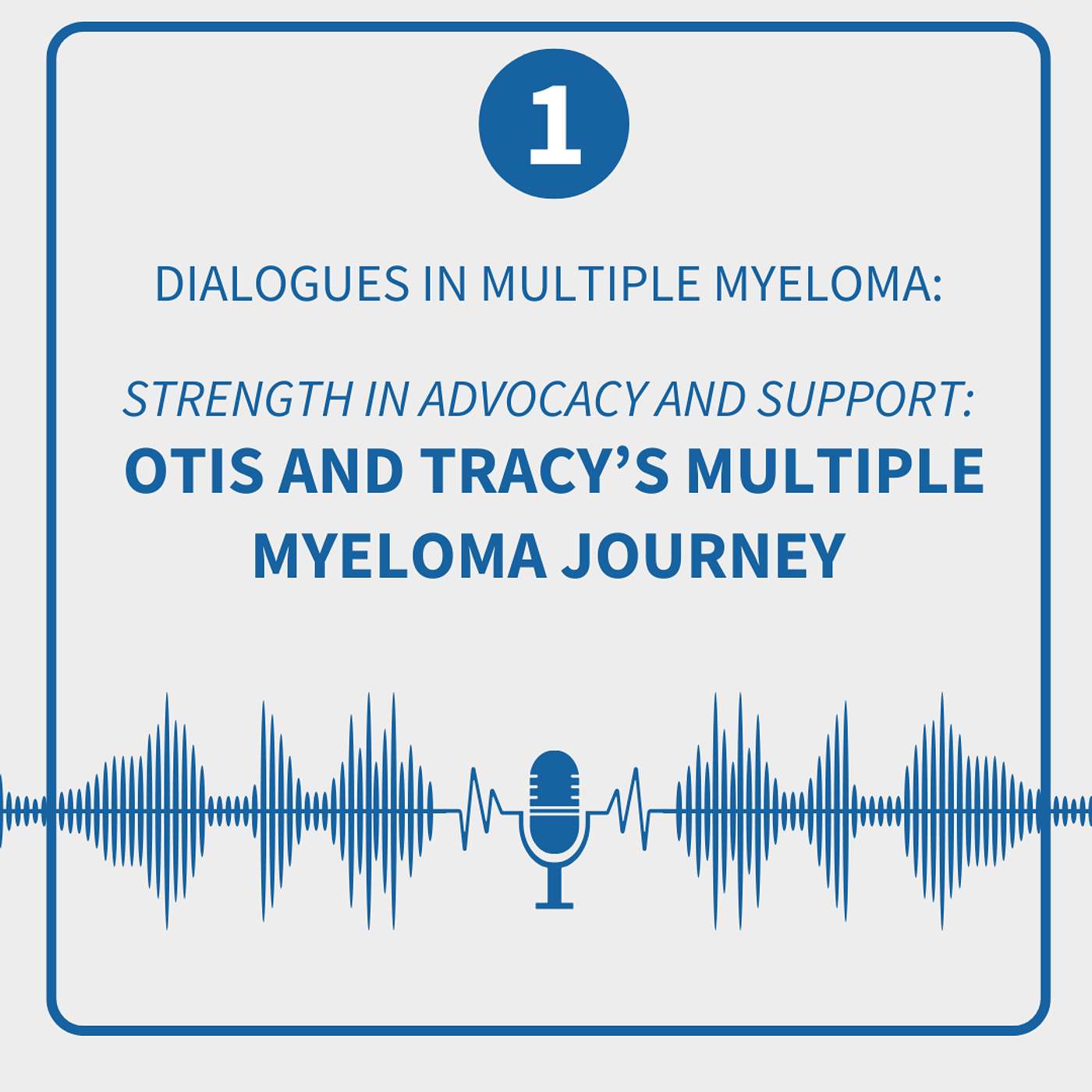 Dialogues in Multiple Myeloma: Season 2, Episode 1—Strength in Advocacy and Support: Otis and Tracy’s Multiple Myeloma Journey episode artwork