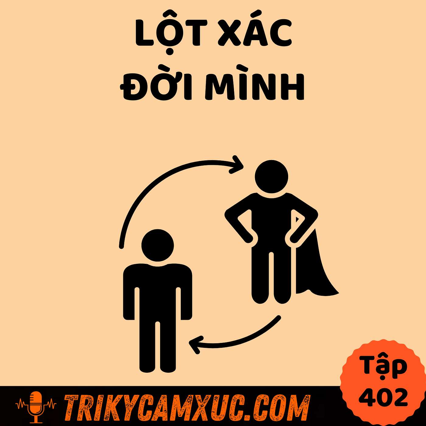 Dành cho người khao khát LỘT XÁC ĐỜI MÌNH - Tri Kỷ Cảm Xúc #402