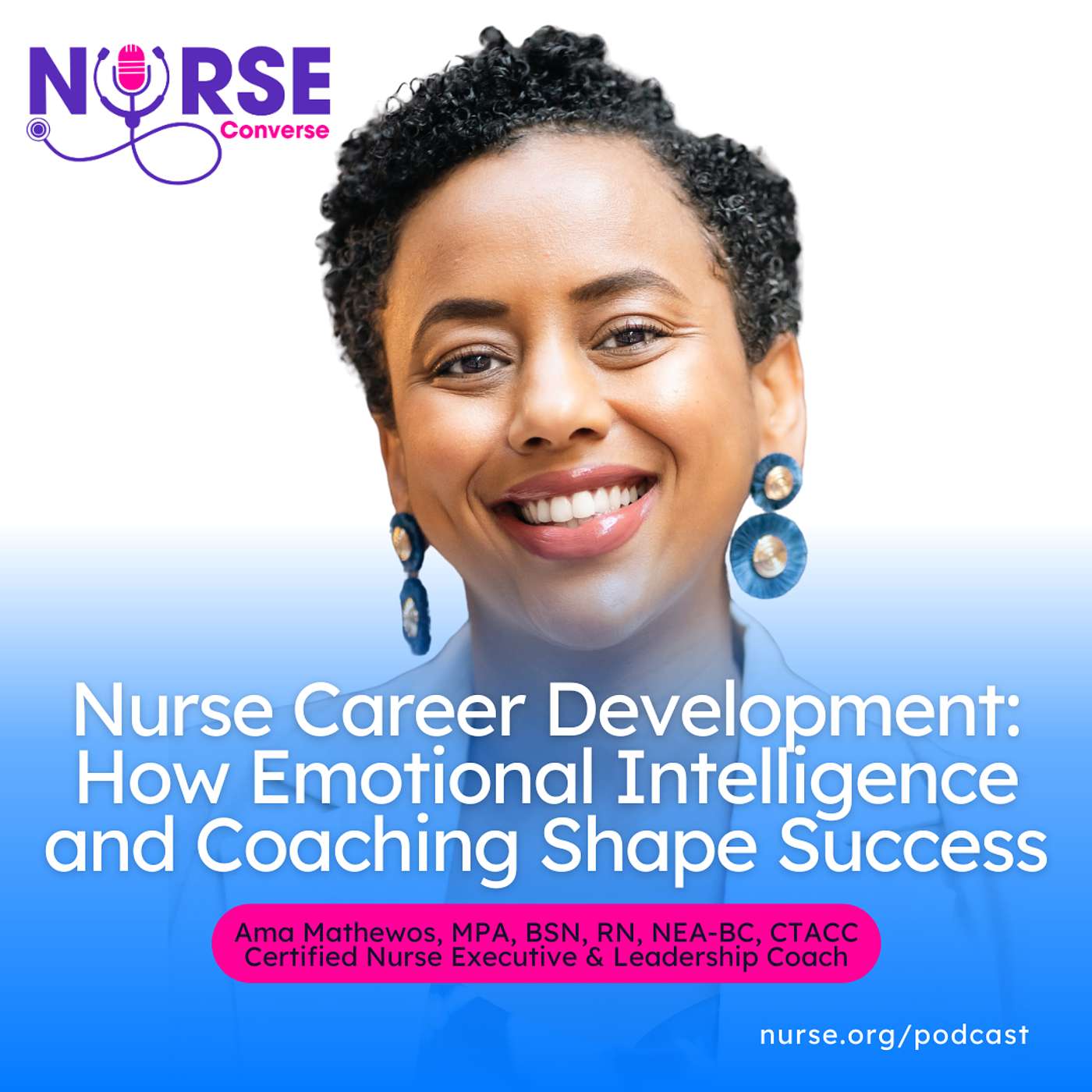 Nurse Career Development: How Emotional Intelligence and Coaching Shape Success (With Ama Mathewos, MPA, BSN, RN, NEA-BC, CTACC)