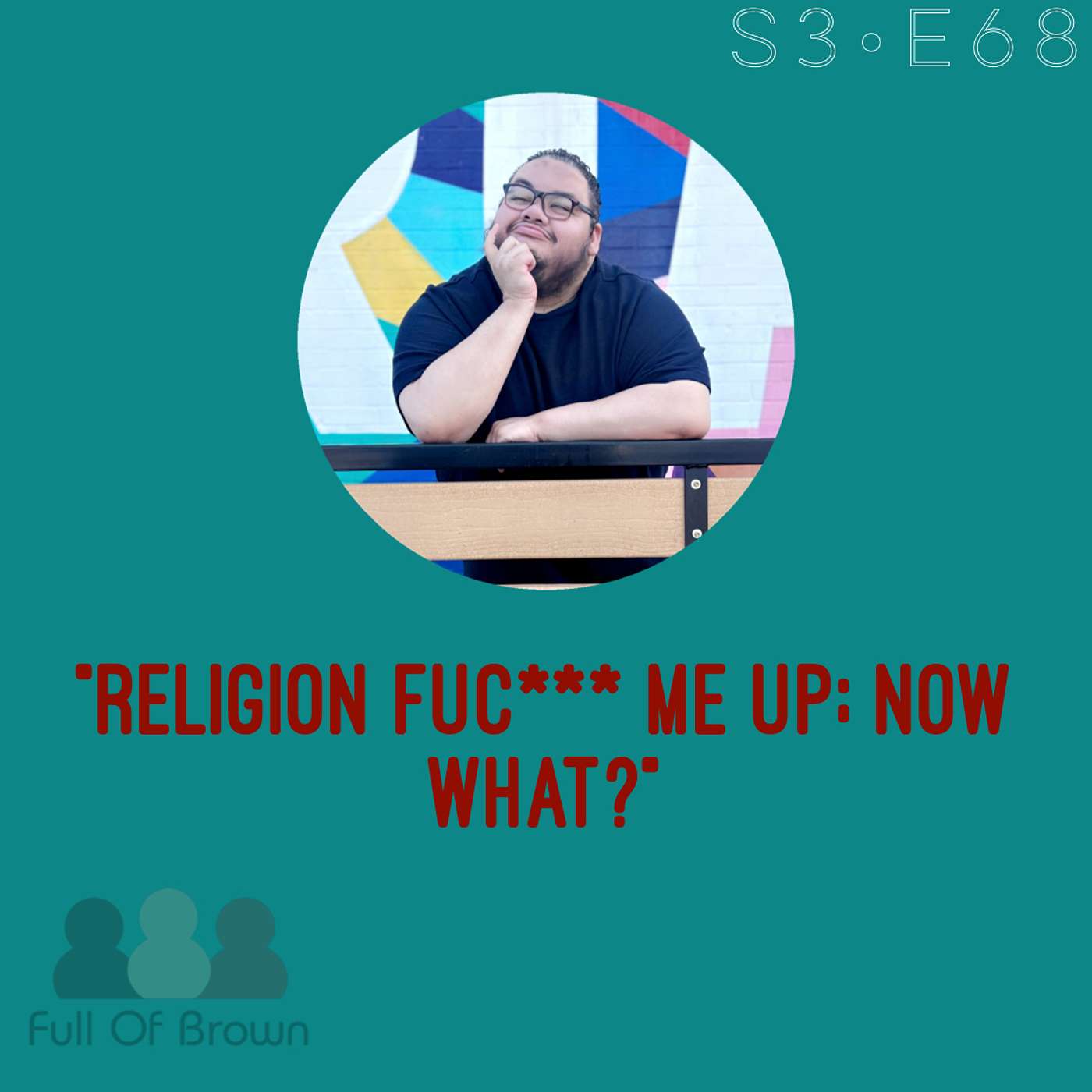 S3 E68: Religion Fuc*** Me Up: What Now?