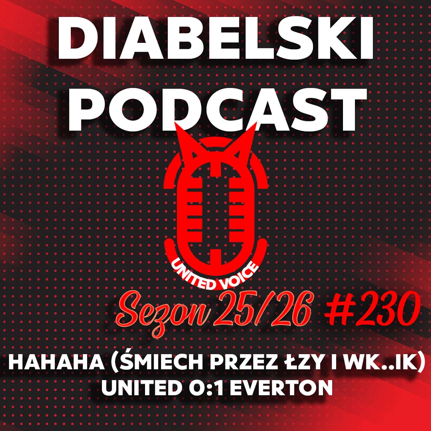 Diabelski Podcast #231 - Hahaha (śmiech przez łzy i wk...ik) - United 0:1 Everton