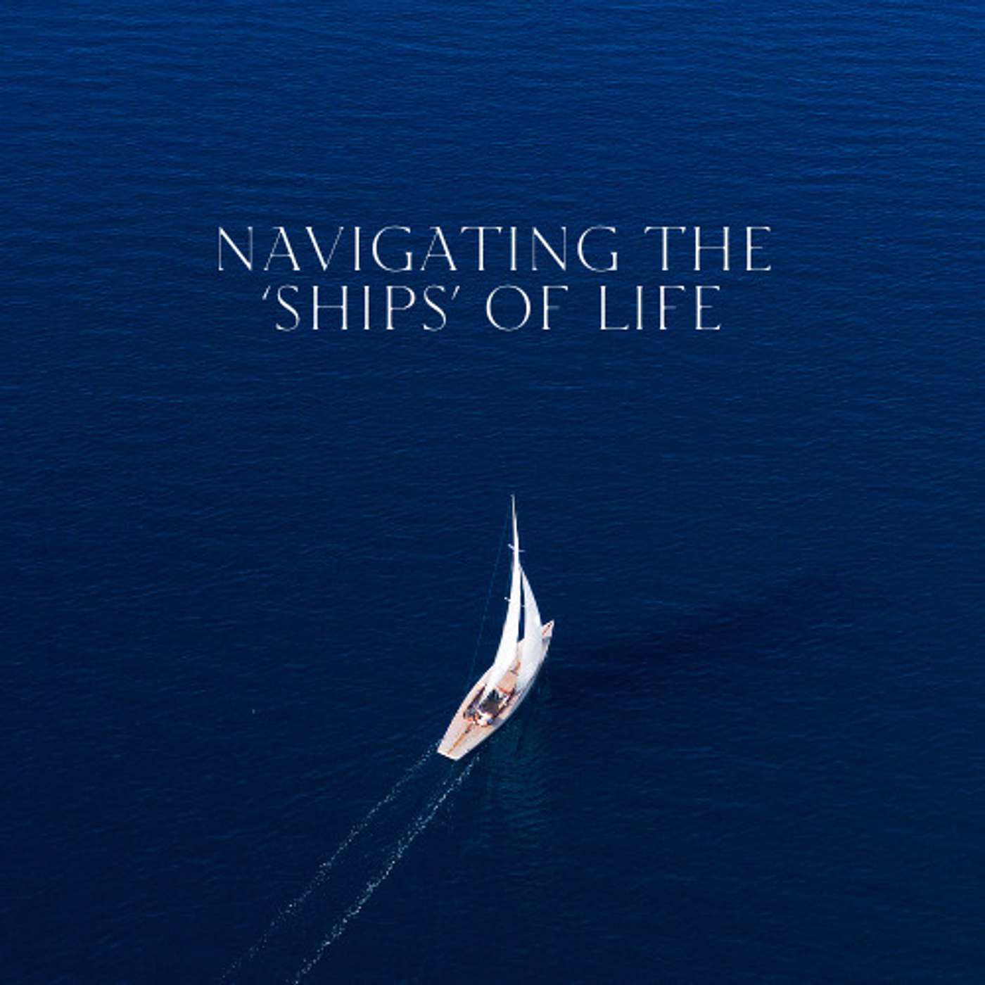 Part 1 Setting Sail - Understanding Life's 'Ships' episode artwork