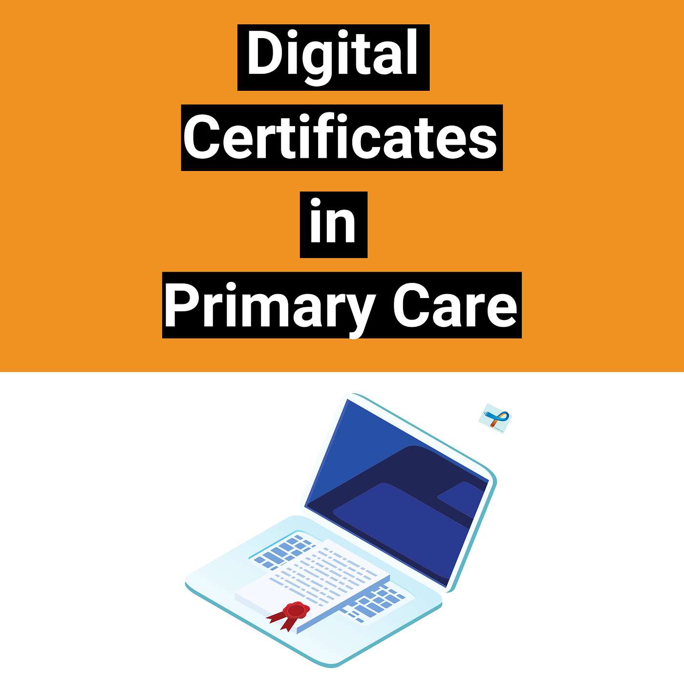Digital Transformation Made Easy: Exploring Essential Digital Certificates for General Practice