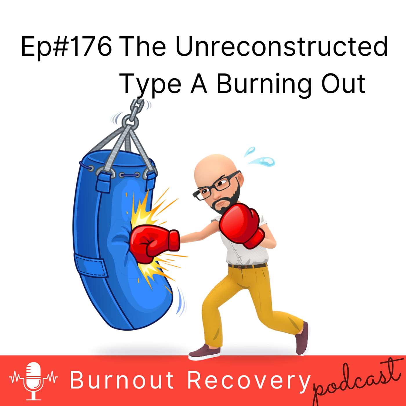 Ep#176 The Unreconstructed Type A Burning Out