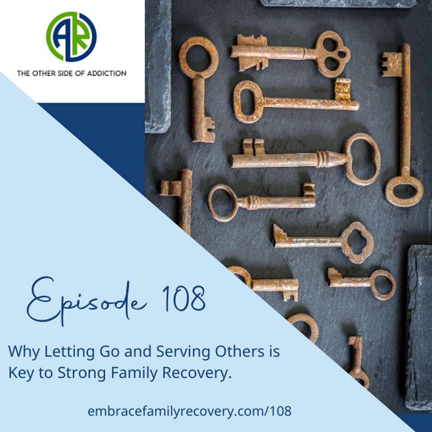 Ep 108 - Why Letting Go and Serving Others is Key to Strong Family Recovery.