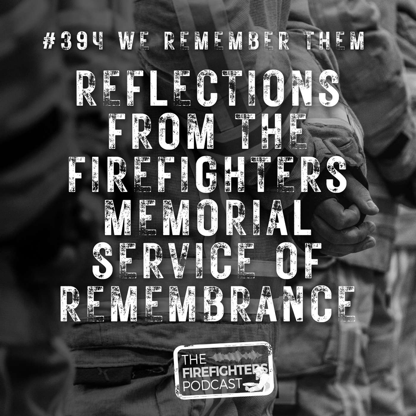 #394 We Remember Them: Reflections from the Firefighters Memorial Service of Remembrance
