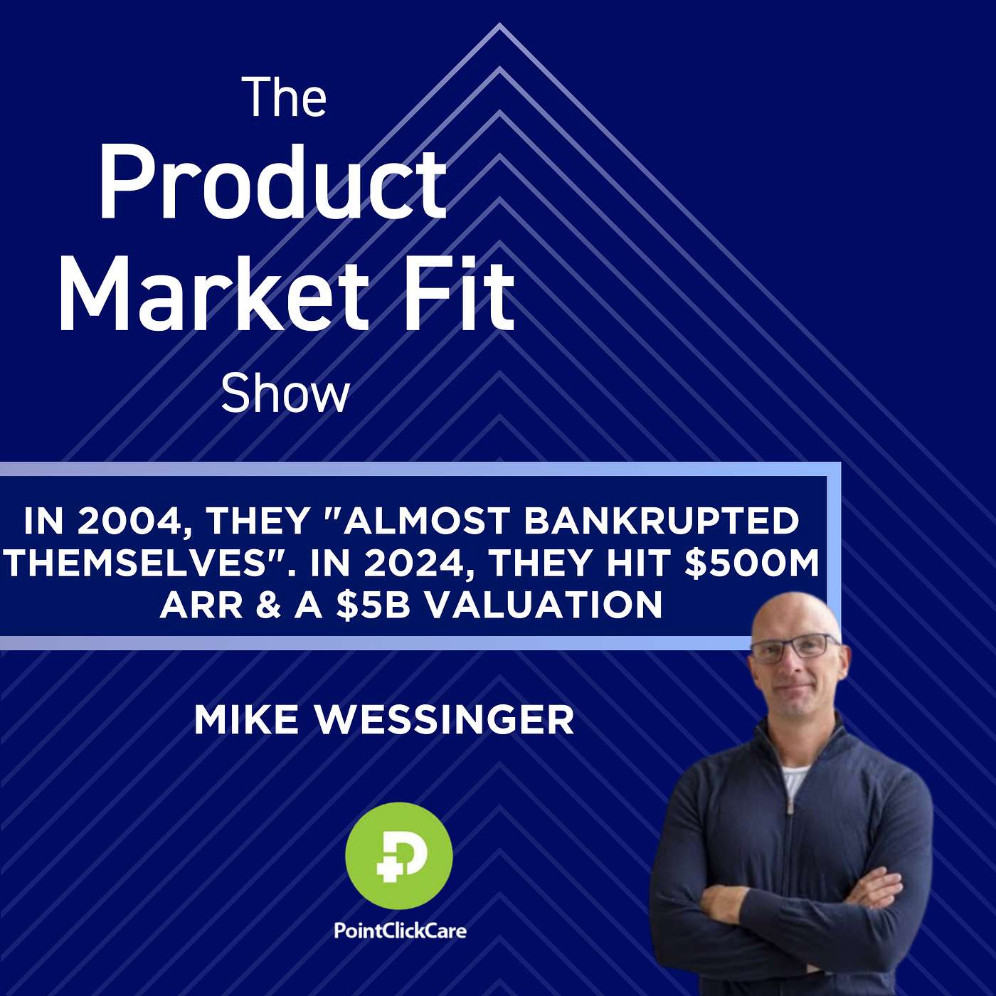 In 2004, they "almost bankrupted themselves". In 2024, they hit $500M ARR & a $5B valuation. | Mike Wessinger, Co-Founder of PointClickCare