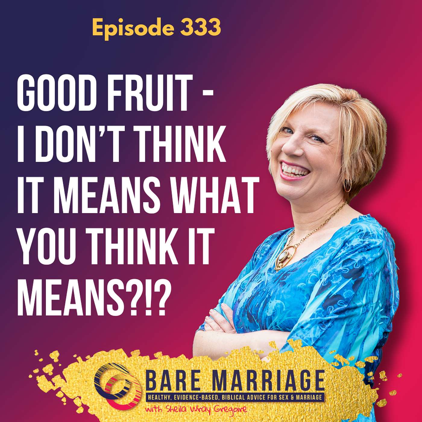 Episode 333: Good Fruit - Are We Measuring It Right When It Comes to Christian Marriage Teaching?