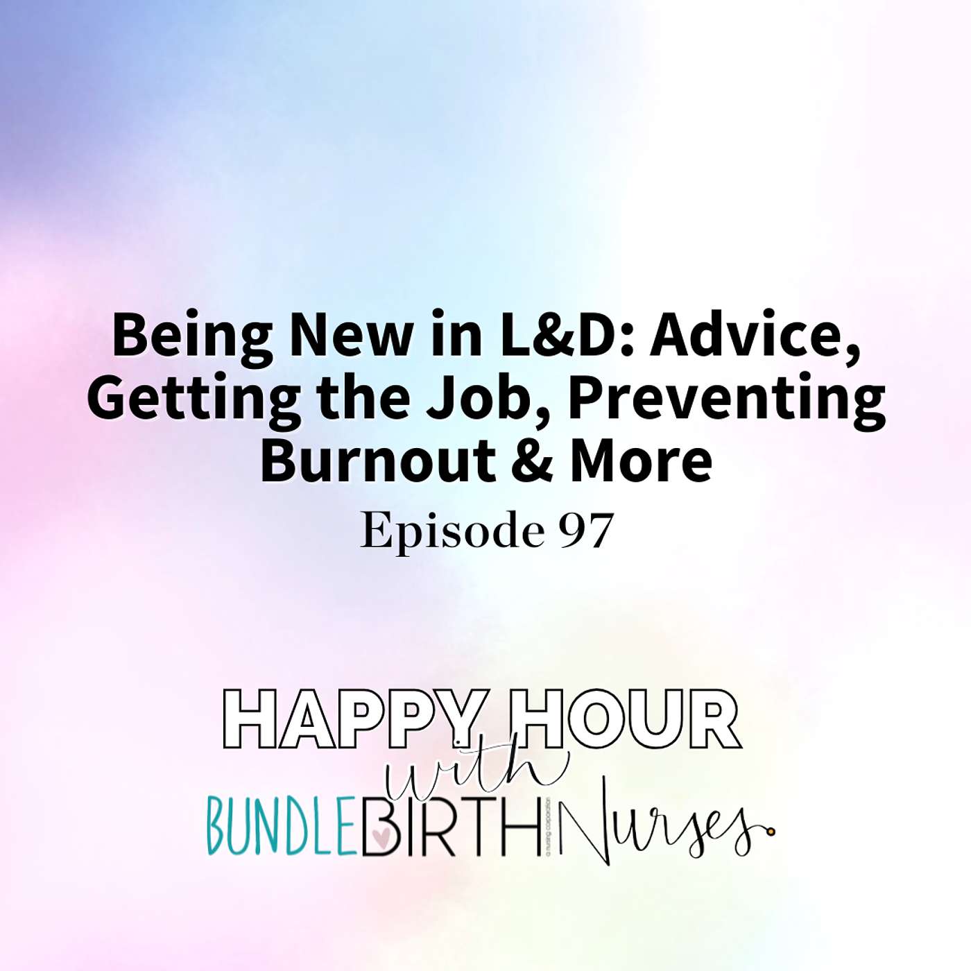 #97 Being New in L&D: Advice, Getting the Job, Preventing Burnout & More #97 Being New in L&D: Advice, Getting the Job, Preventing Burnout & More