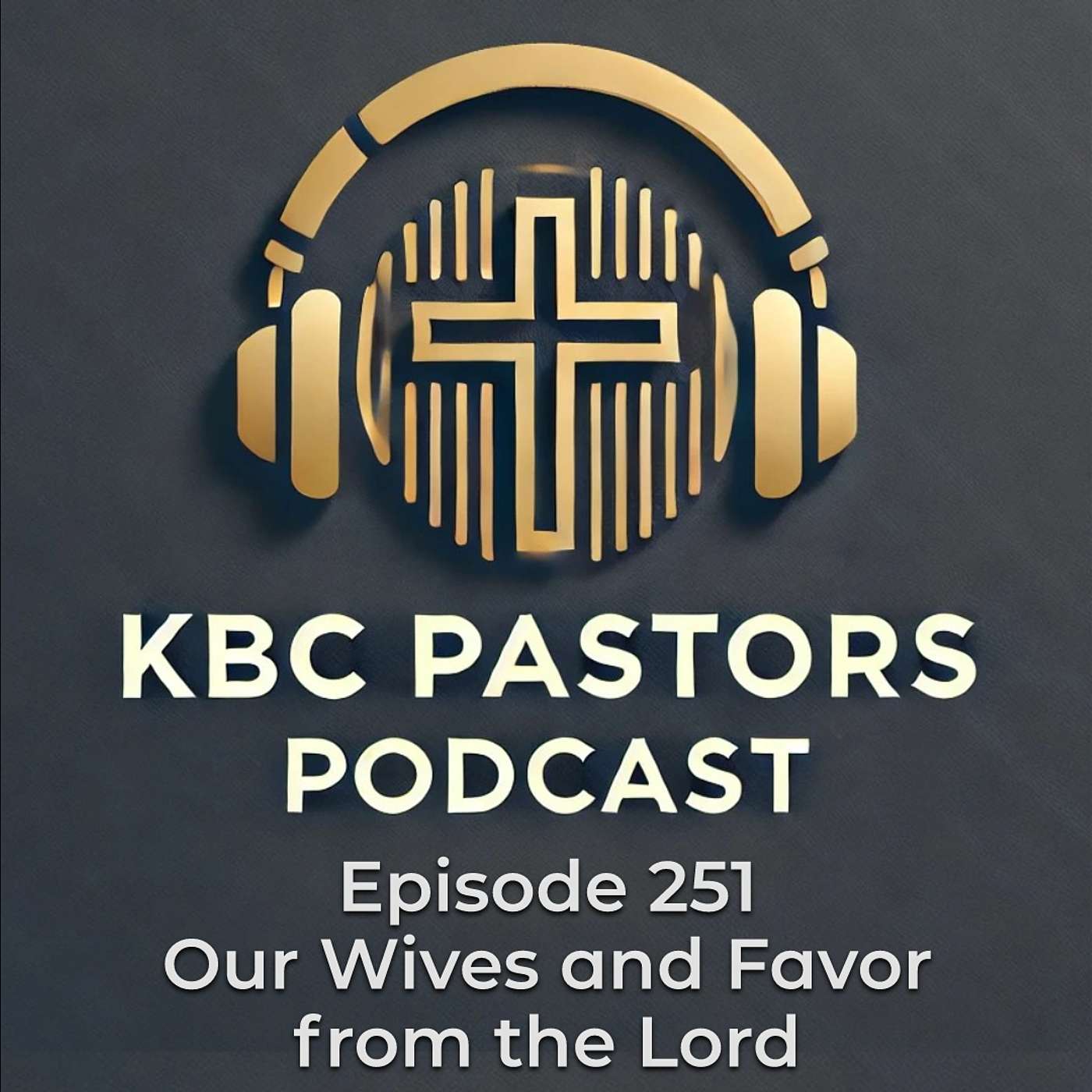 Ep. 251 | Our Wives and Favor from the Lord episode artwork
