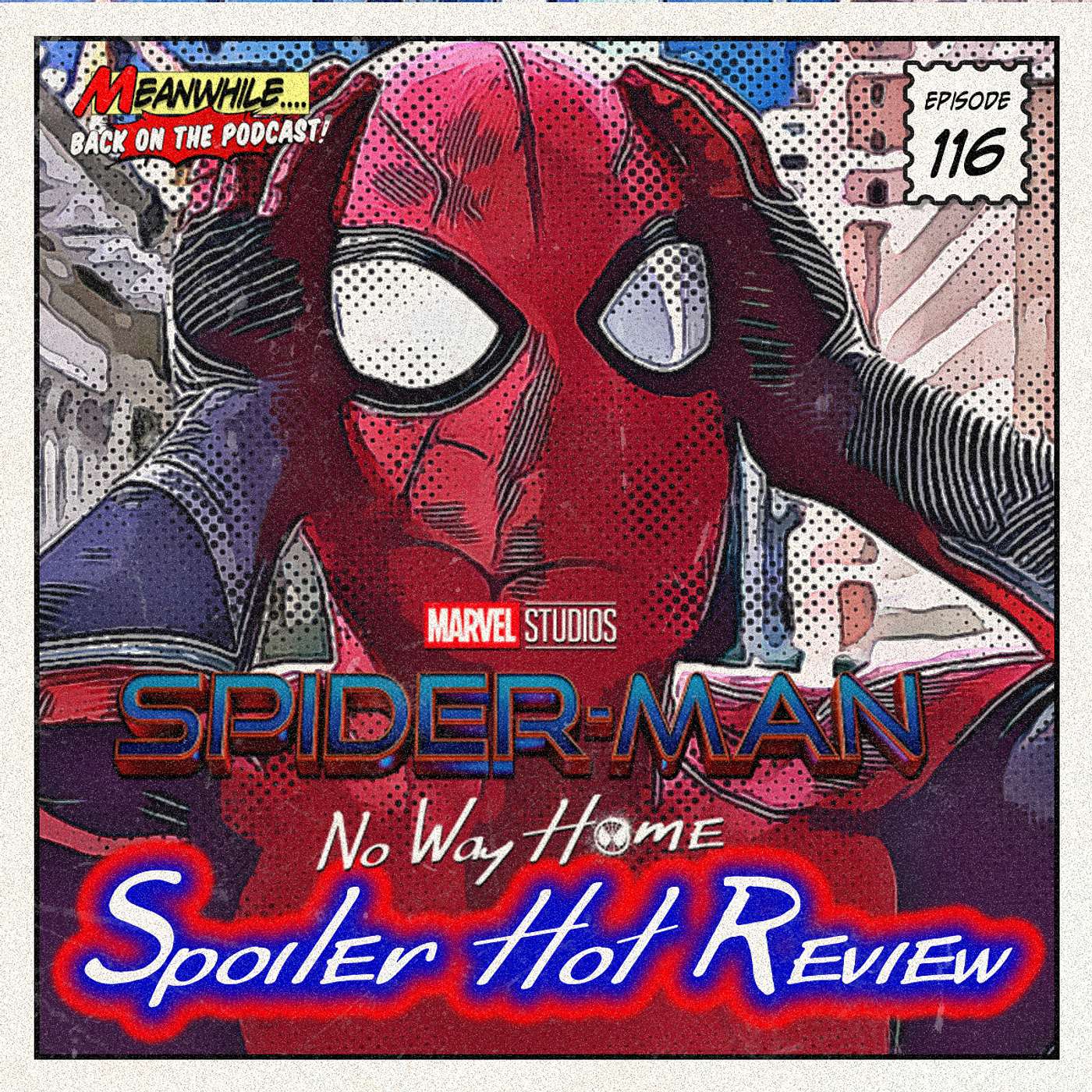 ep. 116 - Spoiler Hot Review - Spider-Man: No Way Home