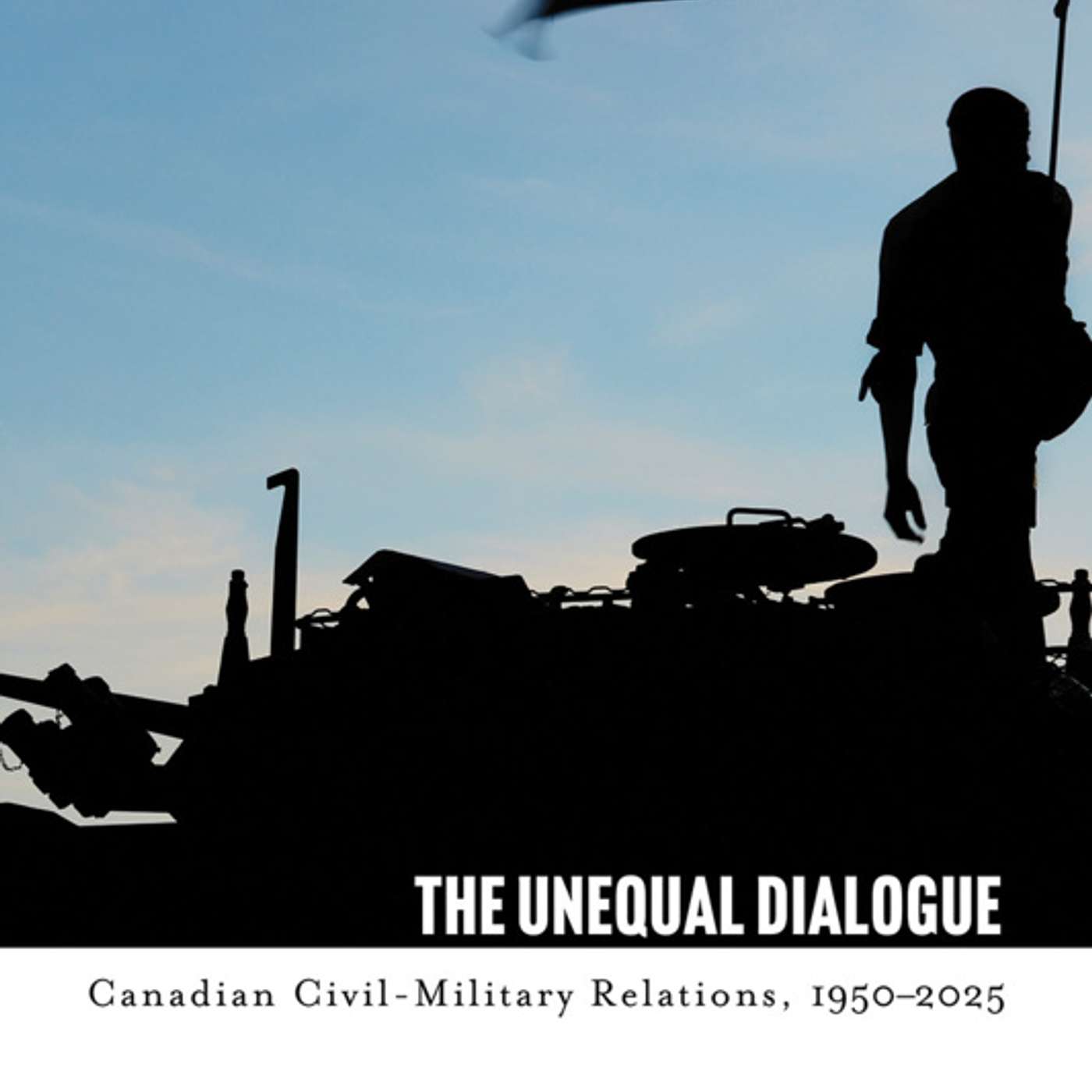 Peter Kasurak, *The Unequal Dialogue: Canadian Civil-Military Relations, 1950-2025*. Vancouver: University of British Columbia Press, 2026. episode artwork