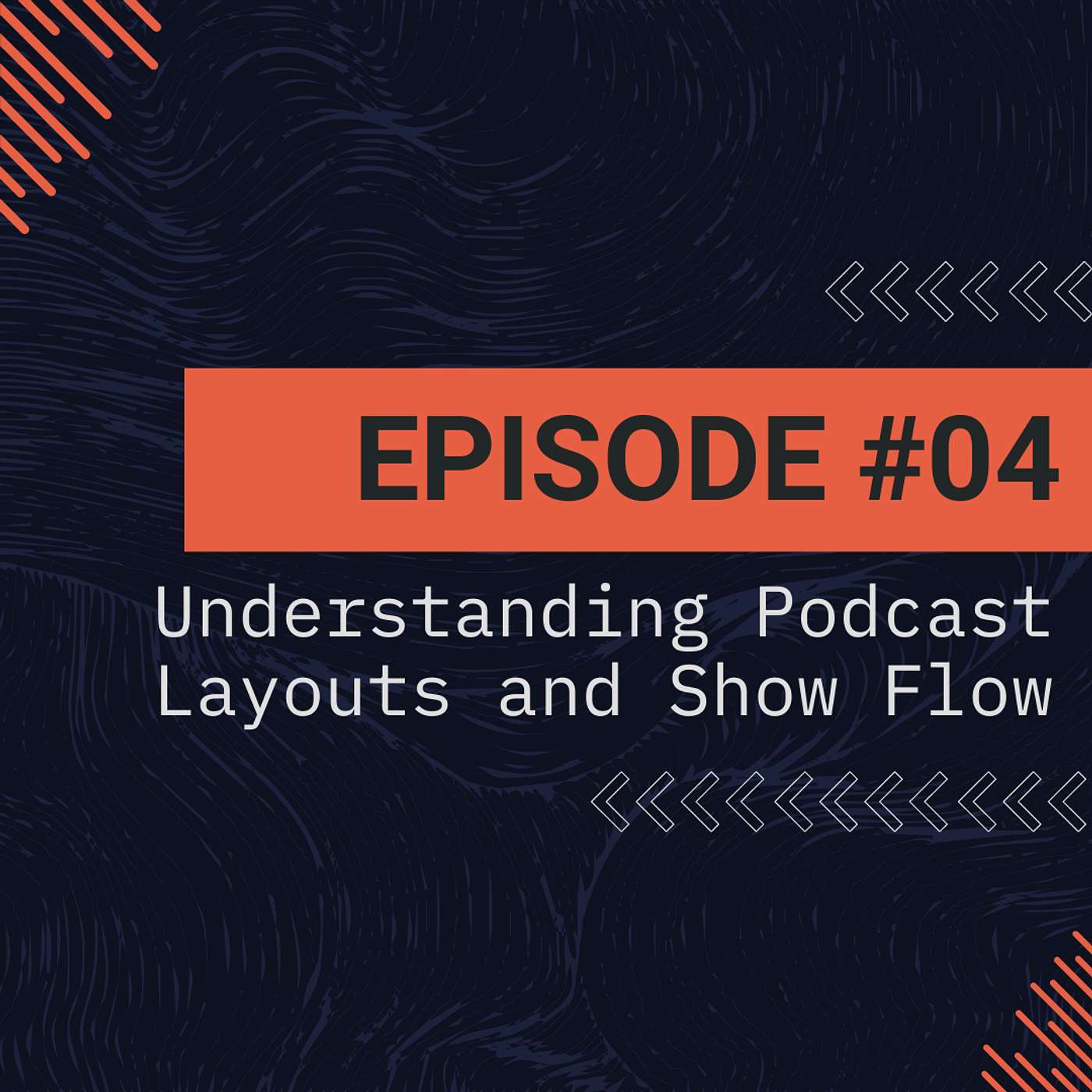Episode 4 - Understanding Podcast Layouts and Show Flow
