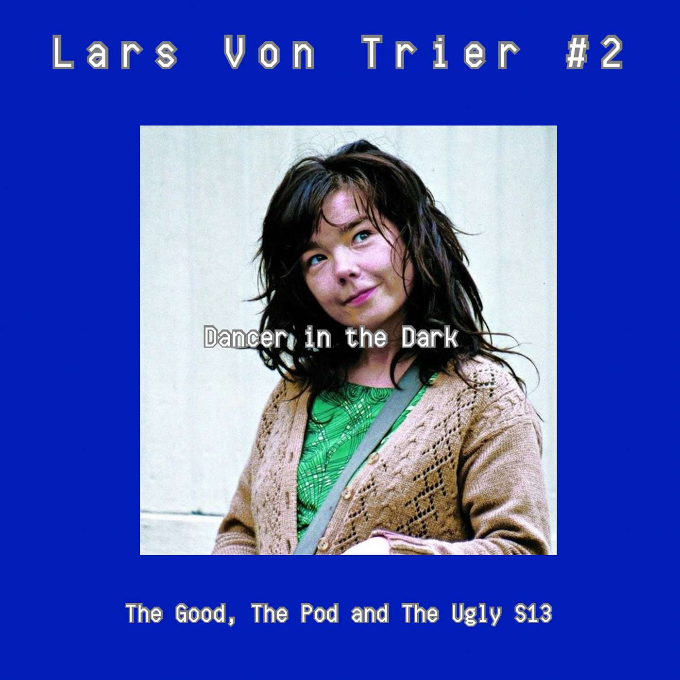 LARS VON TRIER #2: GETTING FUZZY WITH DANCER IN THE DARK