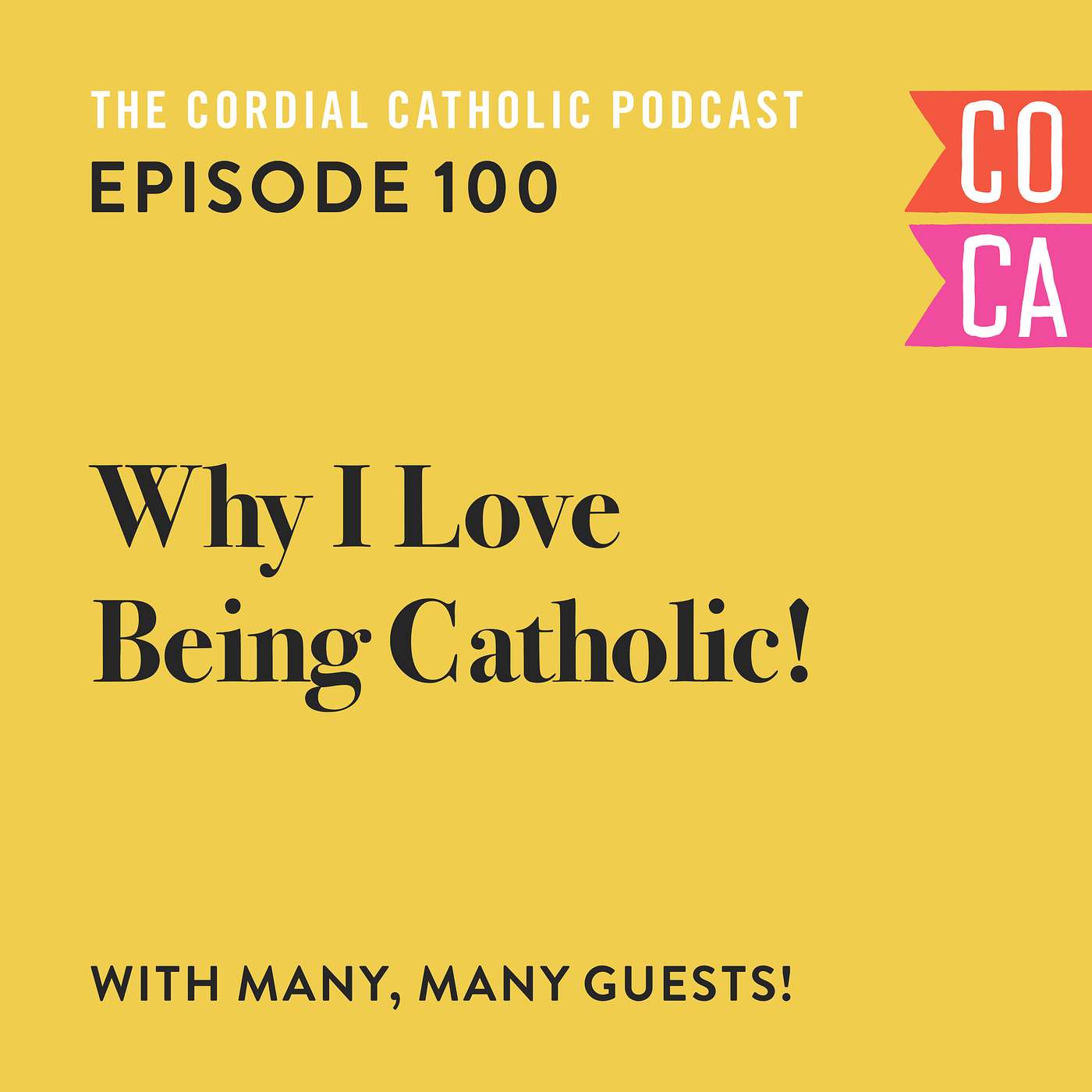 100: Why We Love Being Catholic (w/ Many Special Guests)