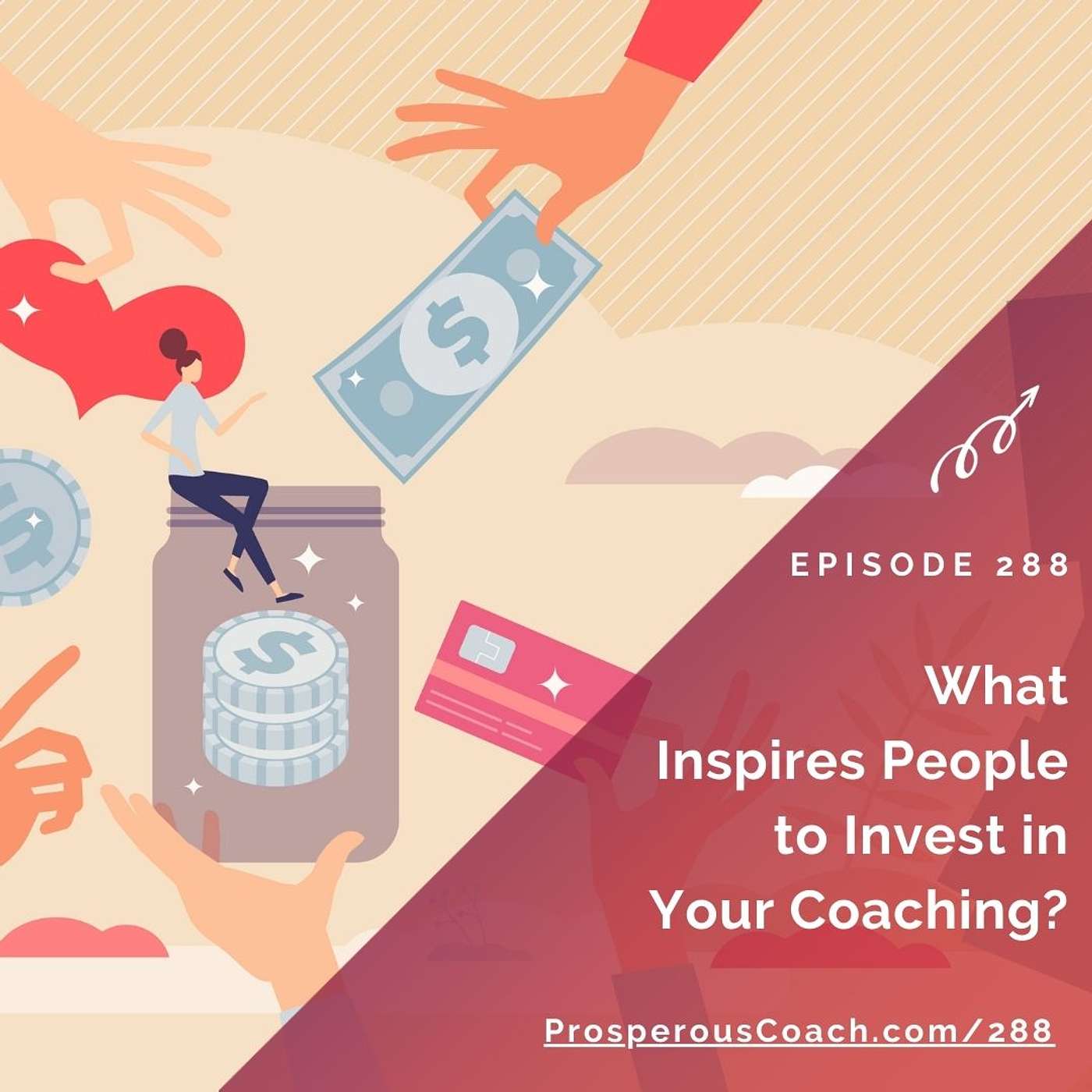 288: What Inspires People to Invest in Your Coaching?