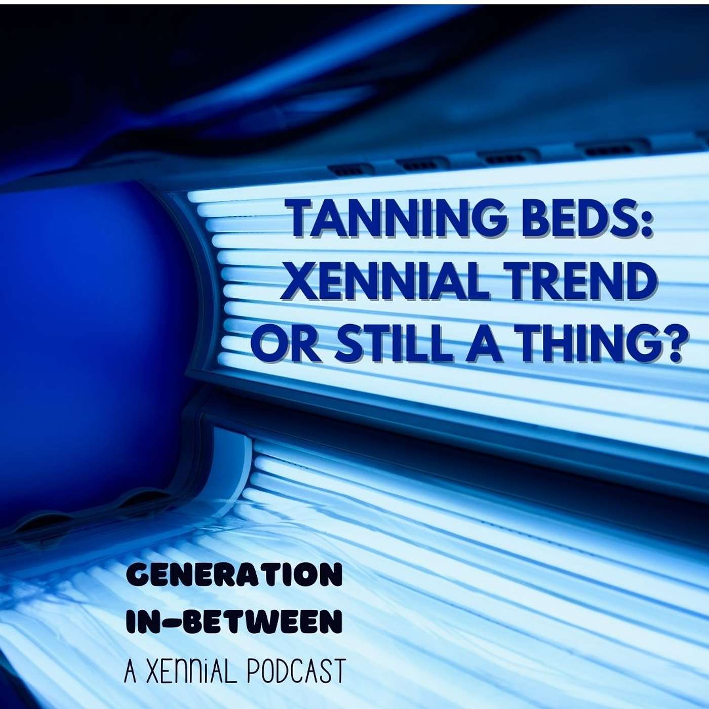 Tanning Beds: Xennial Trend or Still a Thing? episode artwork