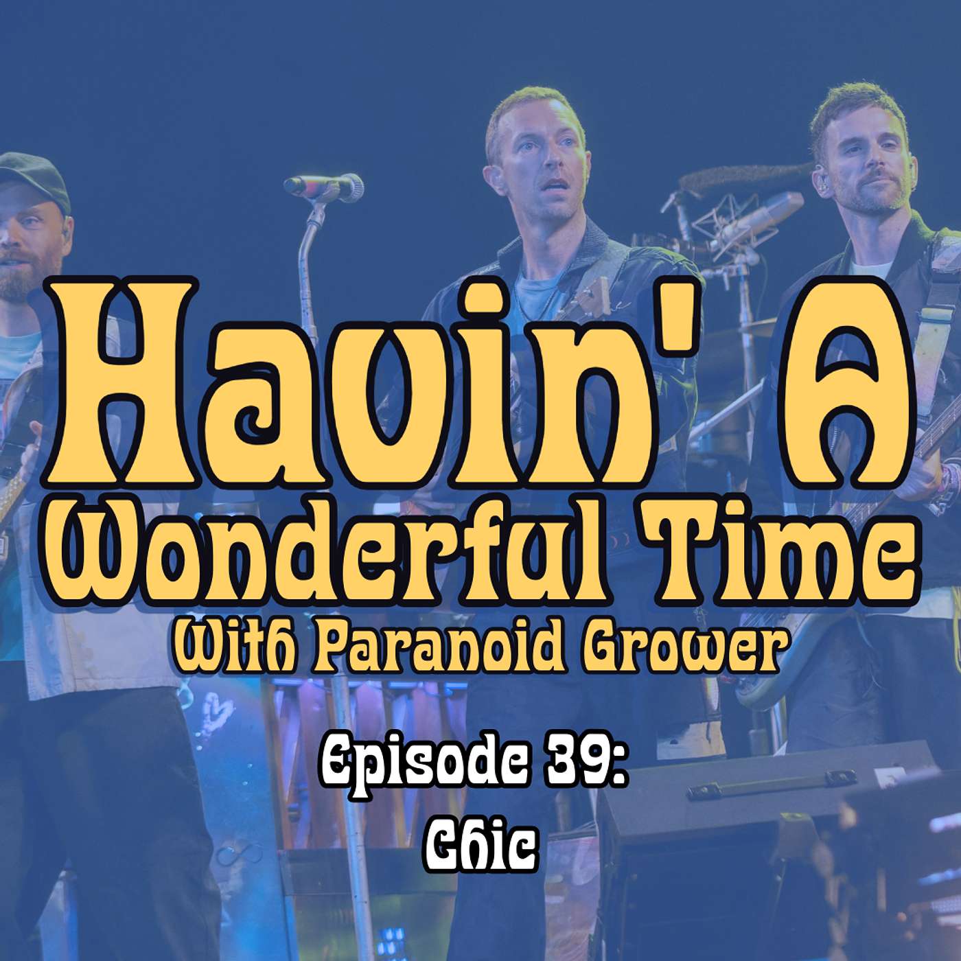 [HAWT] Ep. 39: Chic | Havin' A Wonderful Time With Paranoid Grower