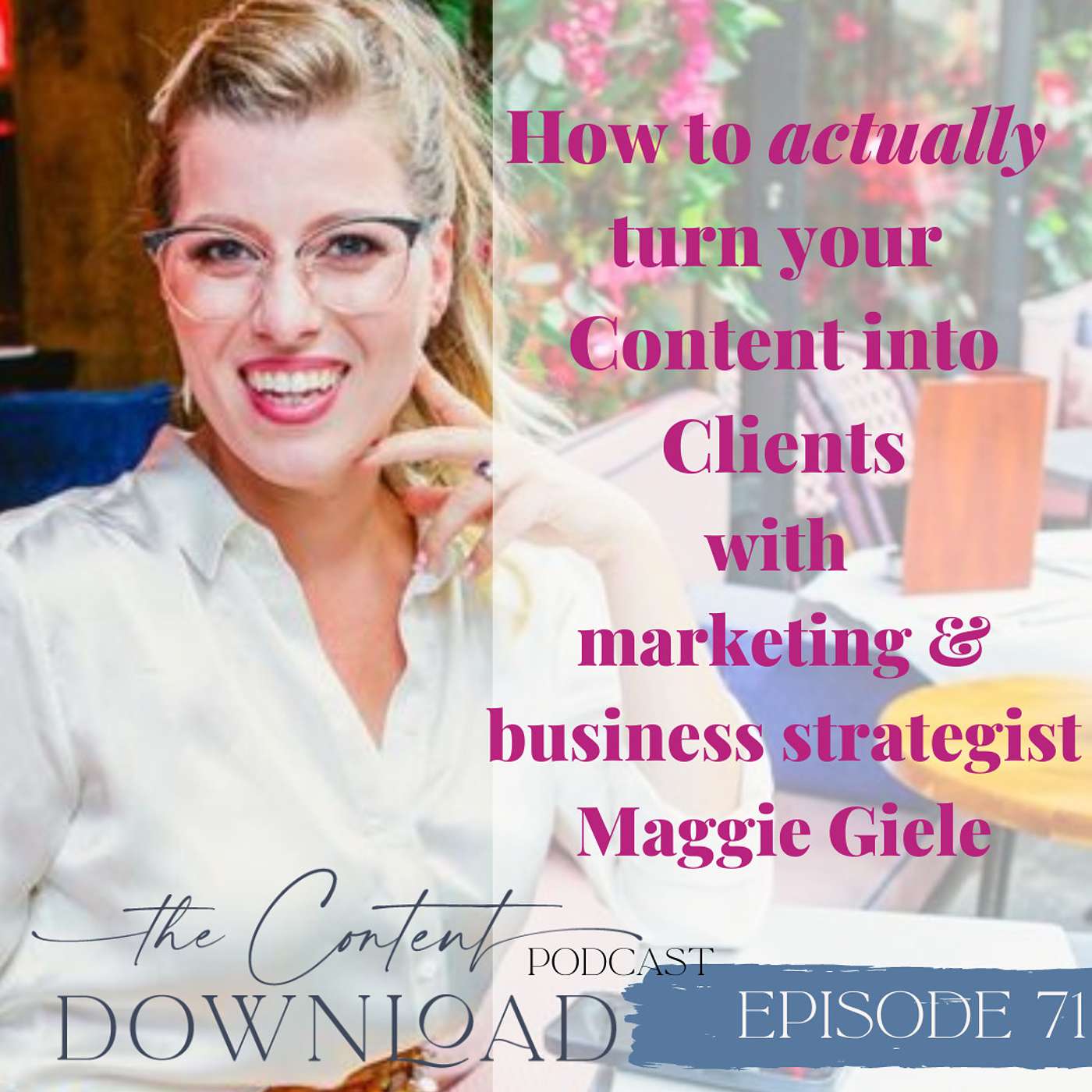 How to ACTUALLY turn your content into clients with business and marketing strategist Maggie Giele