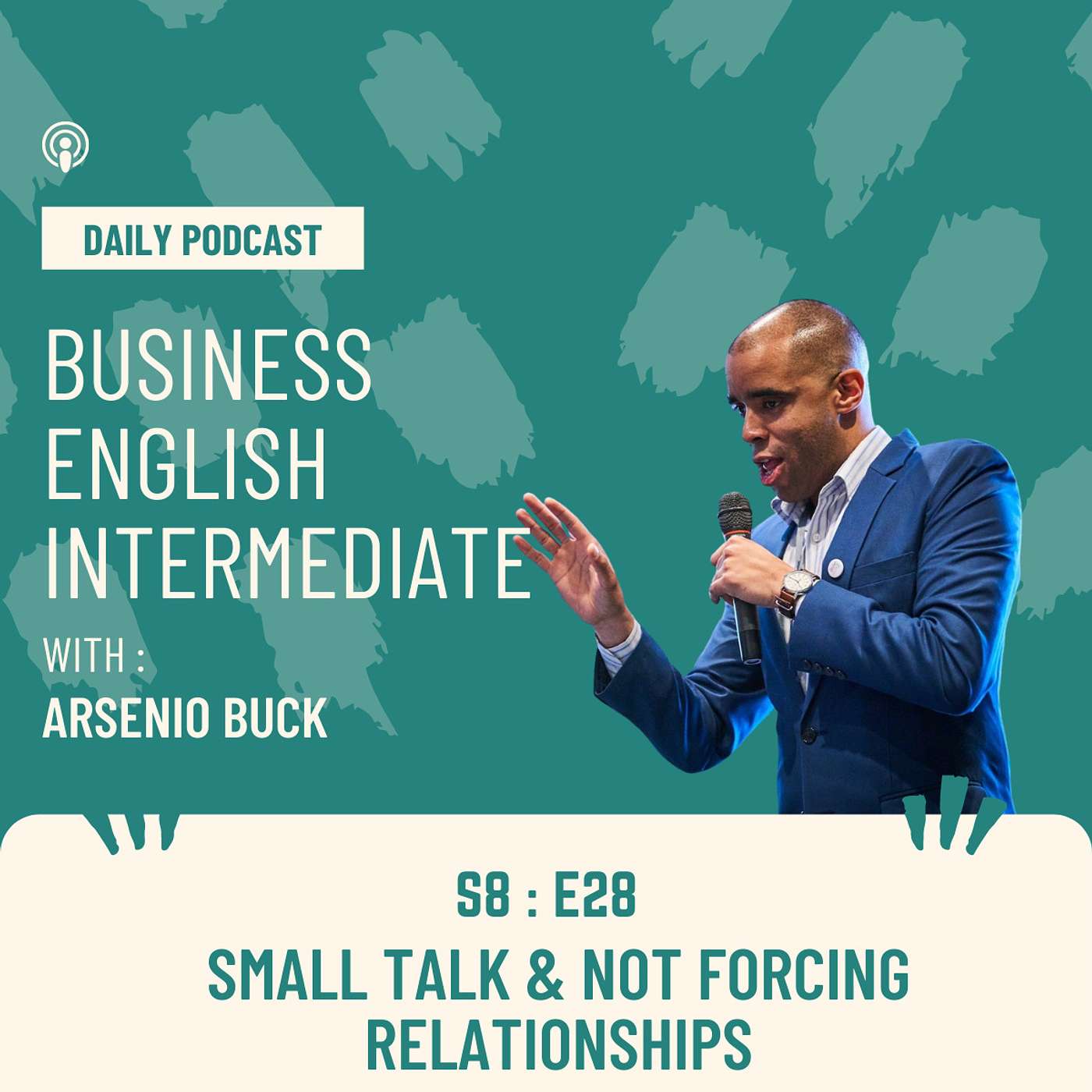 Arsenio's Business English Podcast | Season 8: Episode 28 | Small Talk & Not Forcing Relationships episode artwork