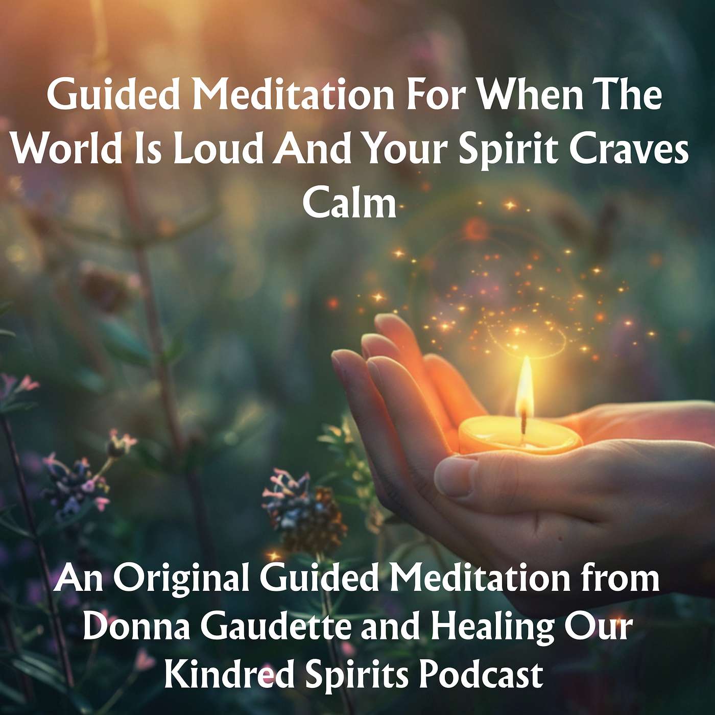 Guided Meditation For When The World Is Loud And Your Spirit Craves Calm Guided Meditation For When The World Is Loud And Your Spirit Craves Calm