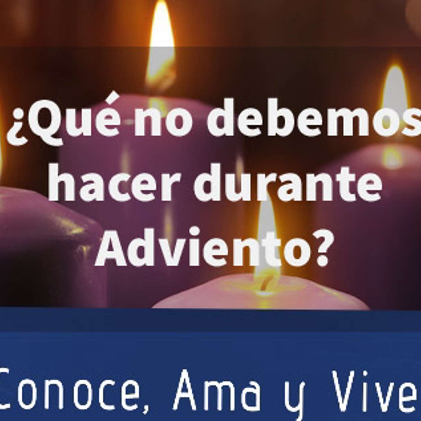 Episodio 123:🚫 ¿Que no debemos hacer en Adviento? ✝️