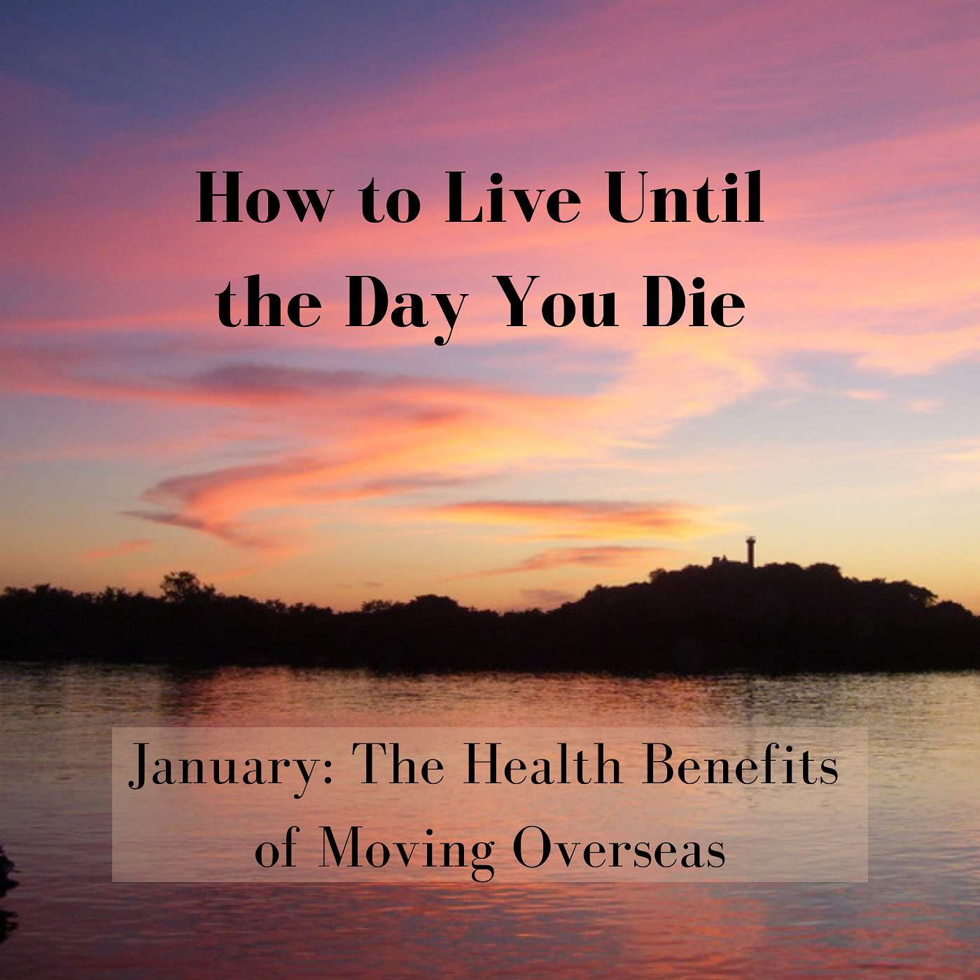 How to Live Until the Day You Die