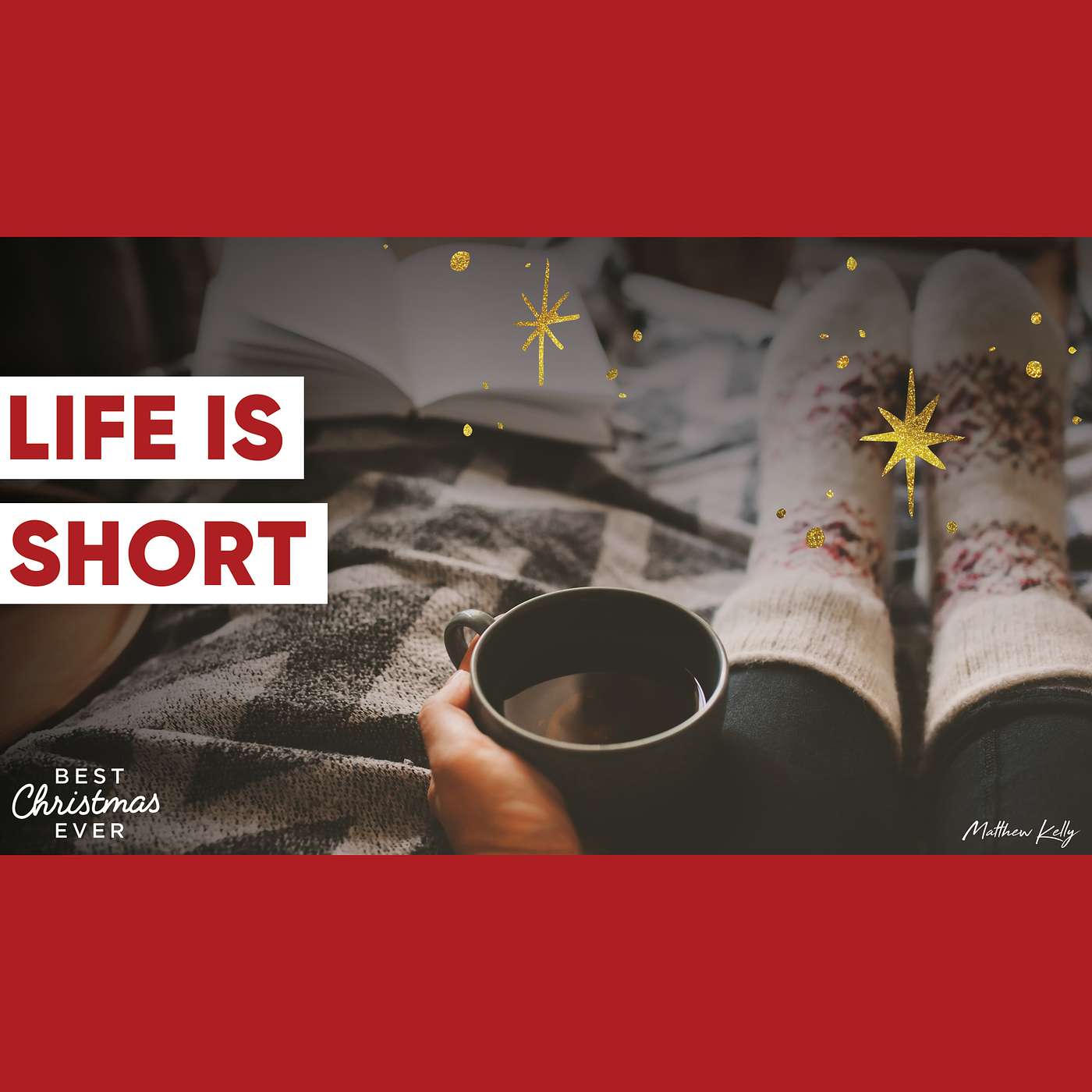 Life Is Short - Best Christmas Ever - Matthew Kelly