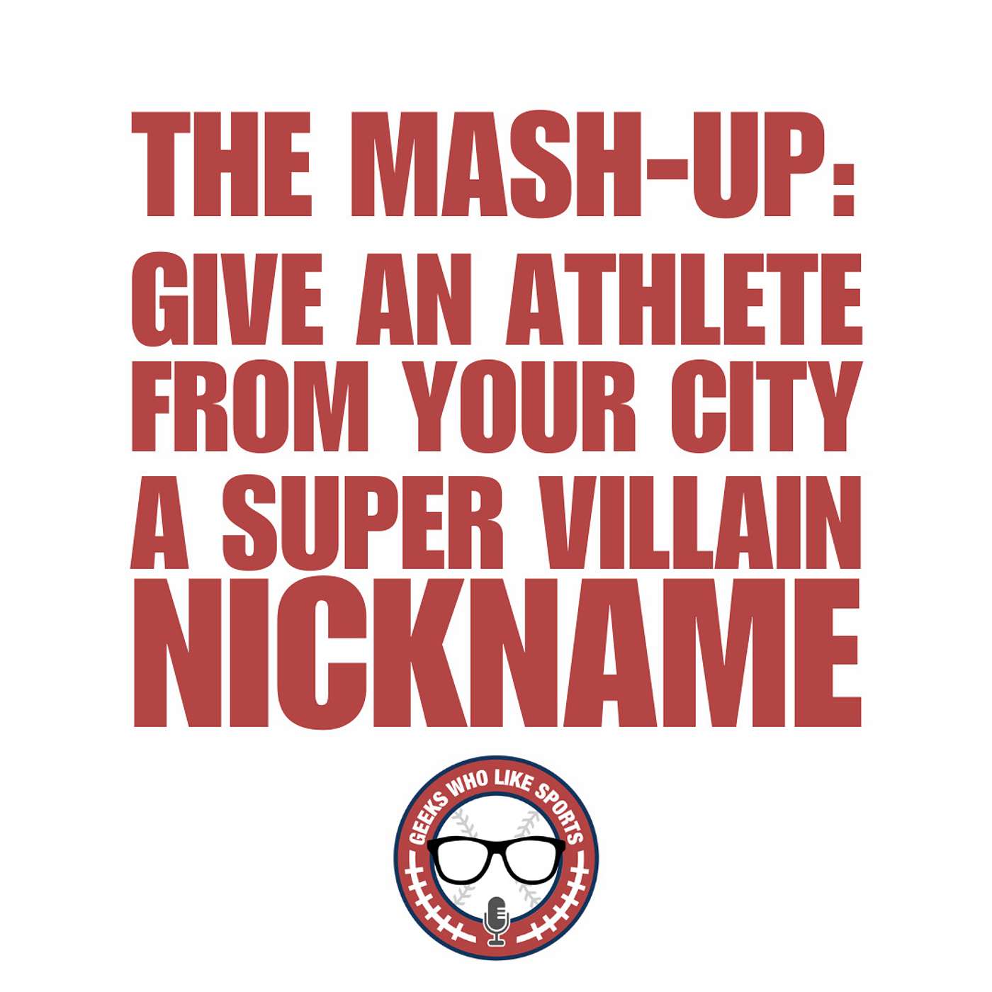 The Mash-Up: Give An Athlete From Your City A Super Villain Name episode artwork