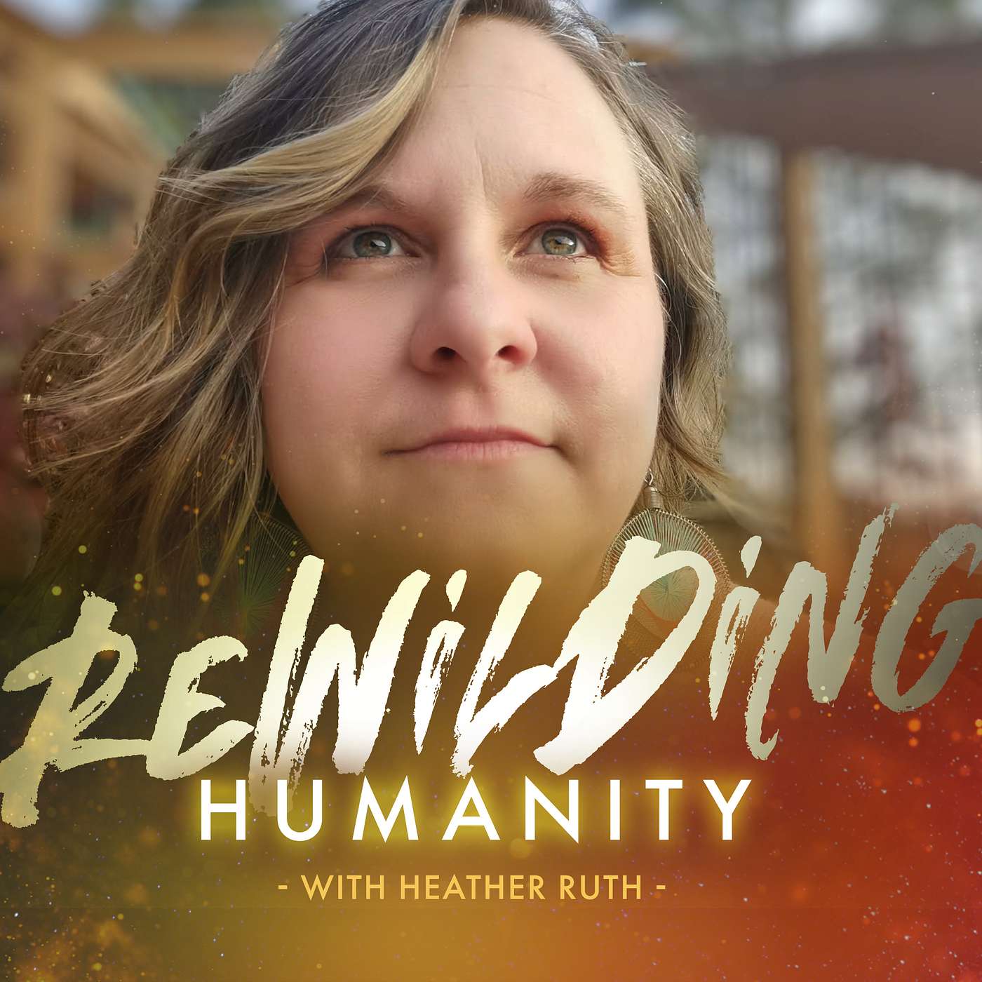 Rewilding Humanity: Healing Trauma, Awakening Spirit, Reclaiming Self