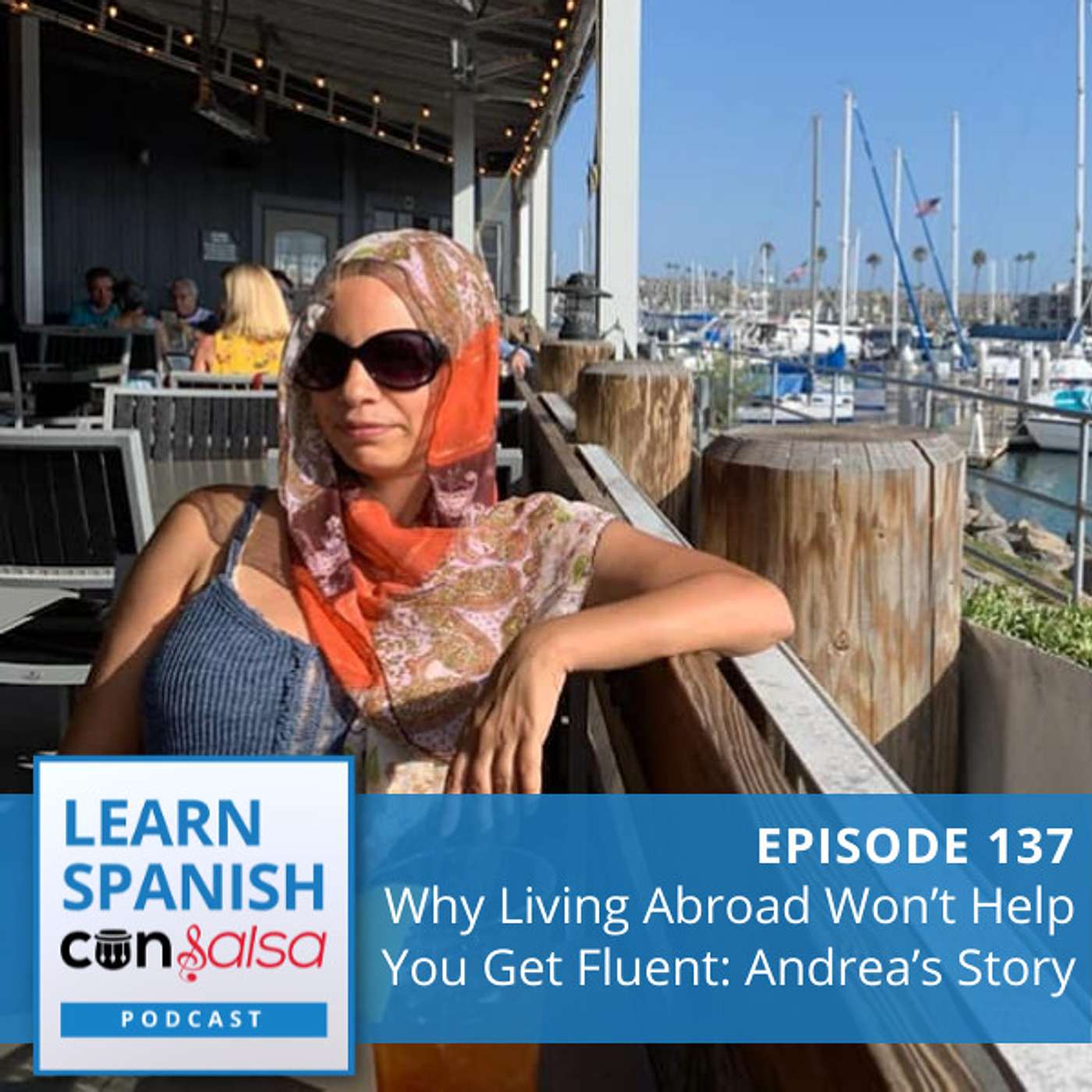 Why Living Abroad Won’t Help You Get Fluent: Andrea’s Story ♫ 137 episode artwork
