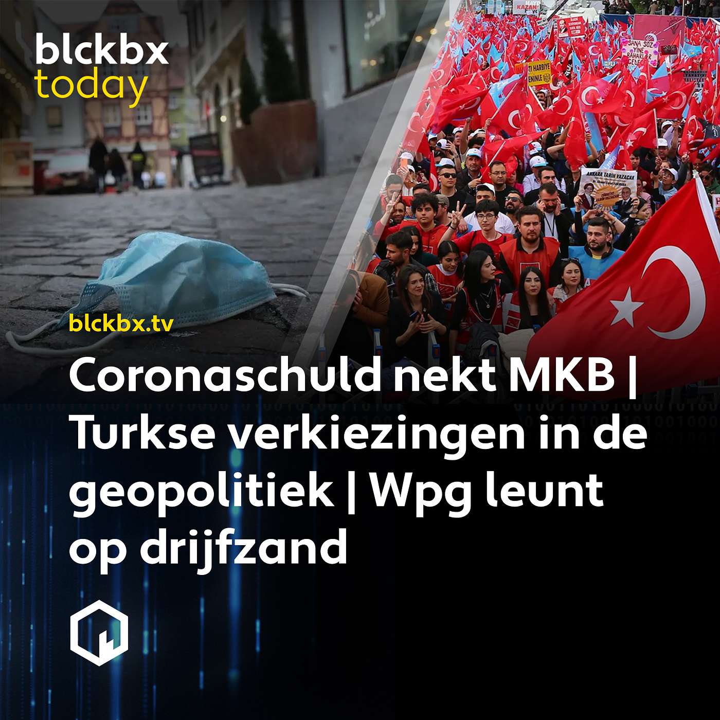 blckbx today #174: Coronaschuld nekt MKB | Turkse verkiezingen in de geopolitiek | Wpg leunt op drijfzand