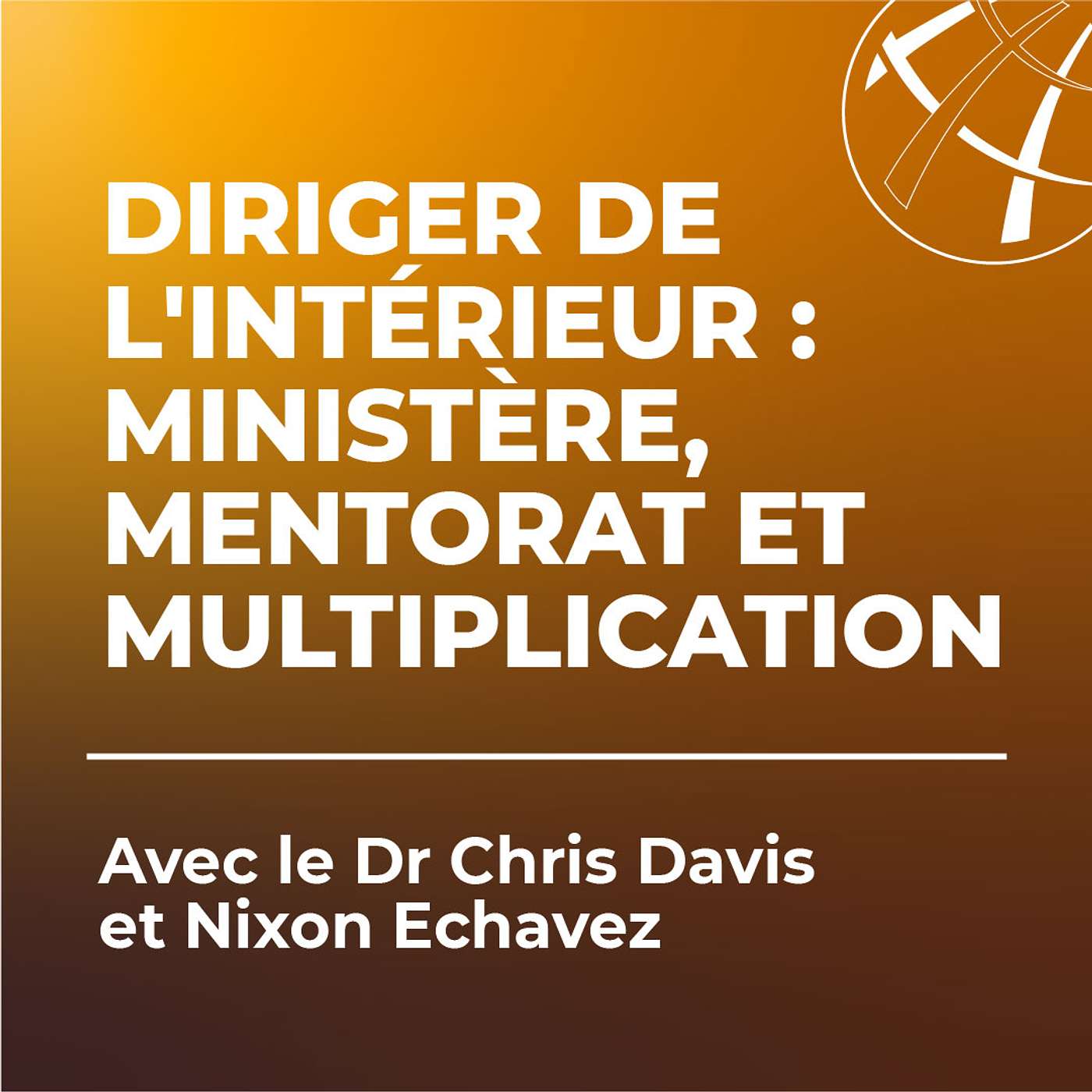 Diriger de l'intérieur : ministère, mentorat et multiplication avec le Dr Chris Davis et Nixon Echavez episode artwork