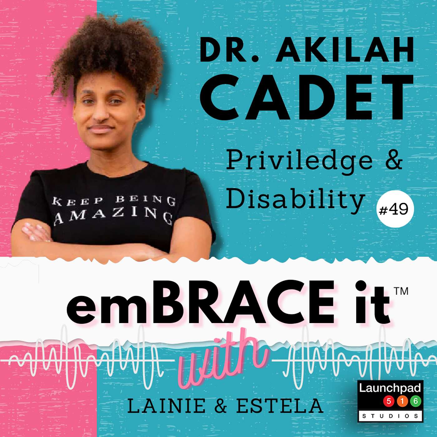 Embrace It: Episode 49 - Dr. Akilah Cadet, Privilege & Disability