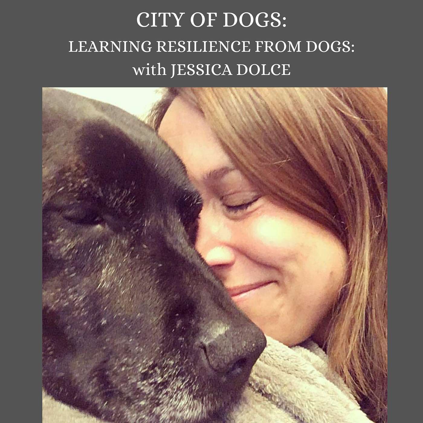 Episode 5: Learning Resilience from Animals with Jessica Dolce Episode 5: Learning Resilience from Animals with Jessica Dolce