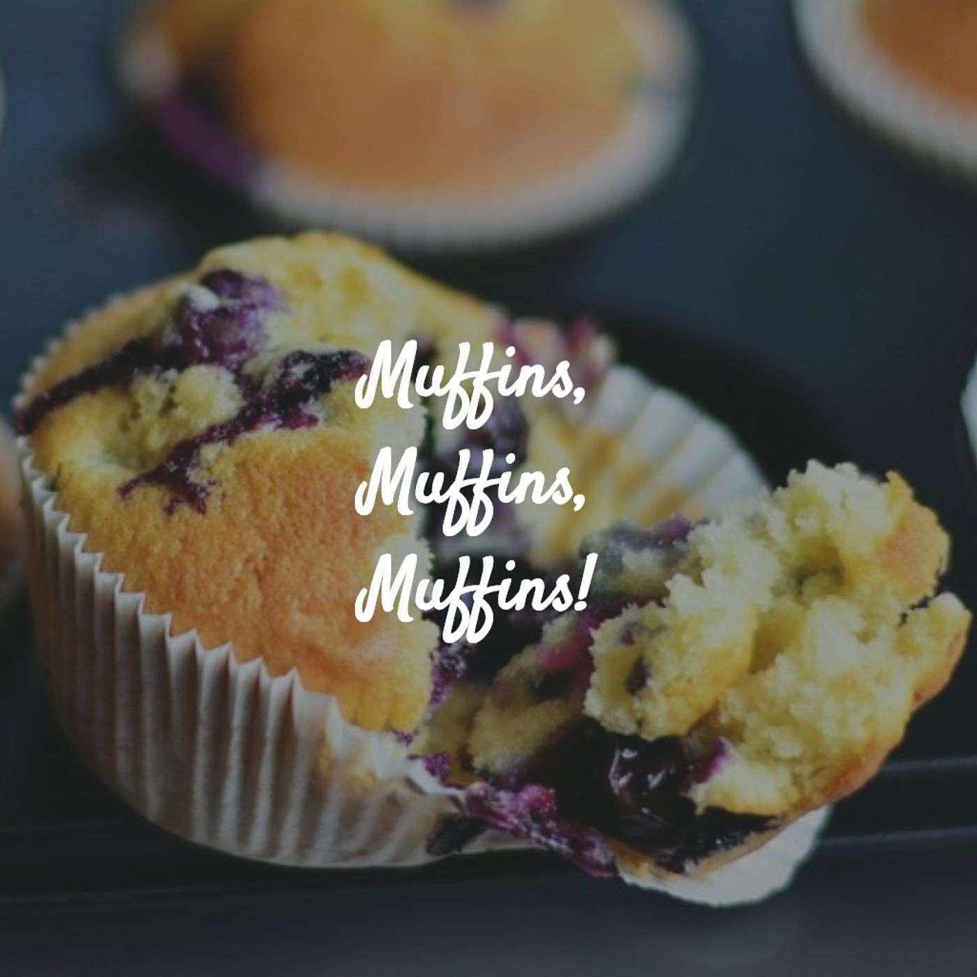 Muffins, Muffins, Muffins!! Are the best ever in the world!