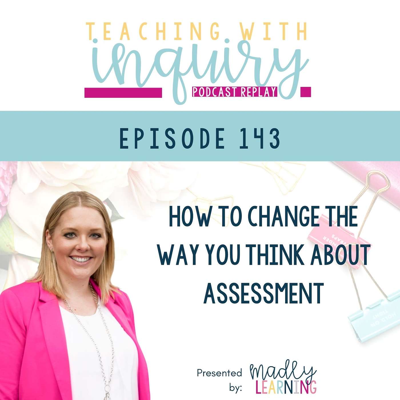 Episode 143 - How To Change The Way You Think About Assessment