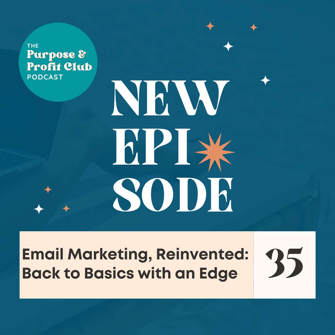 35. Email Marketing, Reinvented: Back to Basics with an Edge