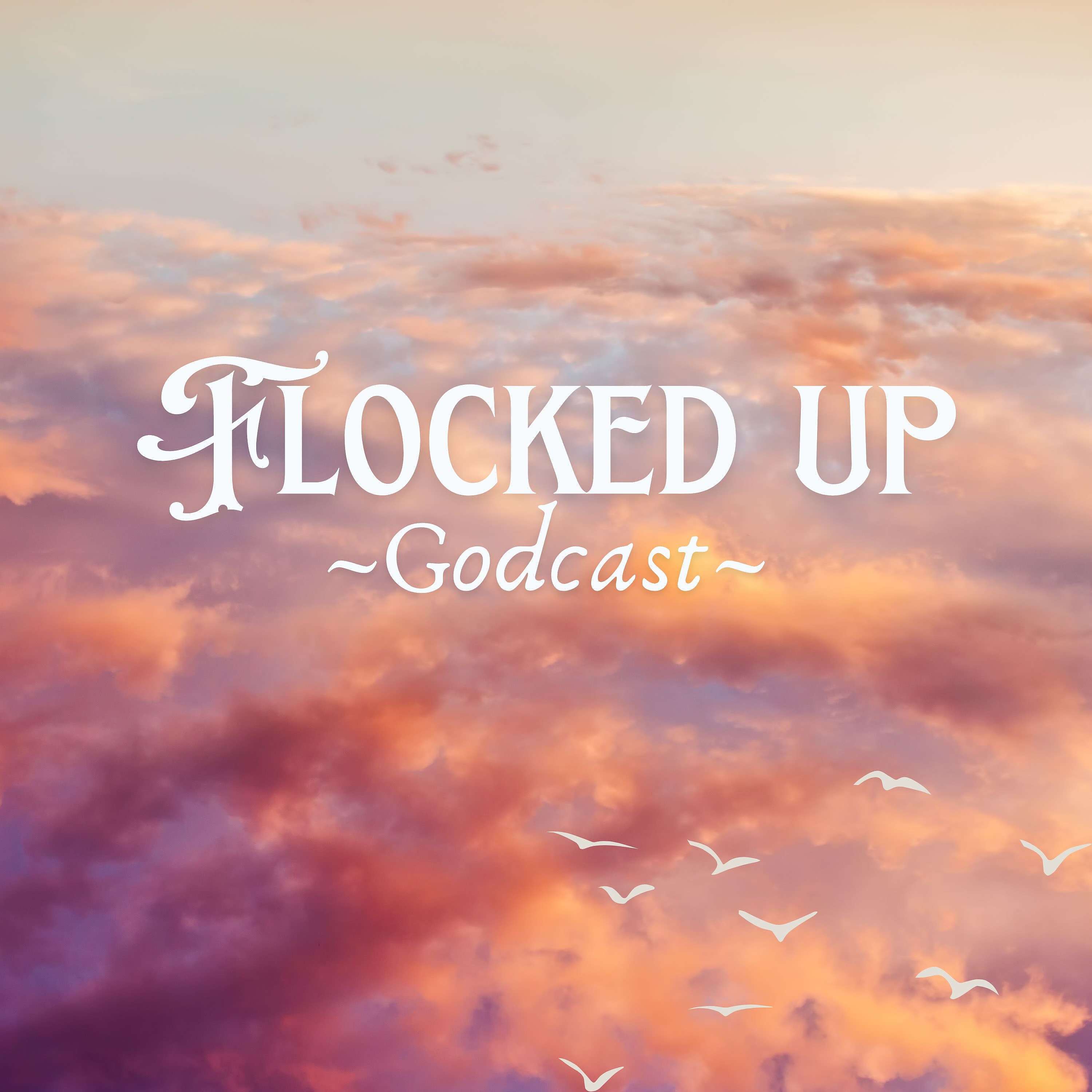 Flocked Up Godcast