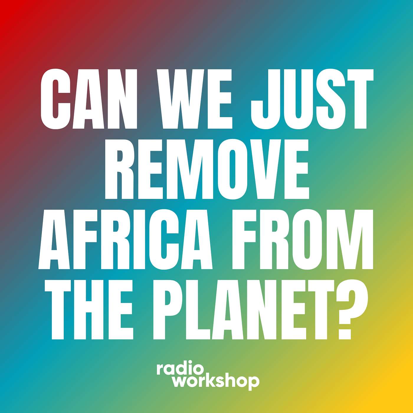 Can We Just Remove Africa from the Planet? episode artwork