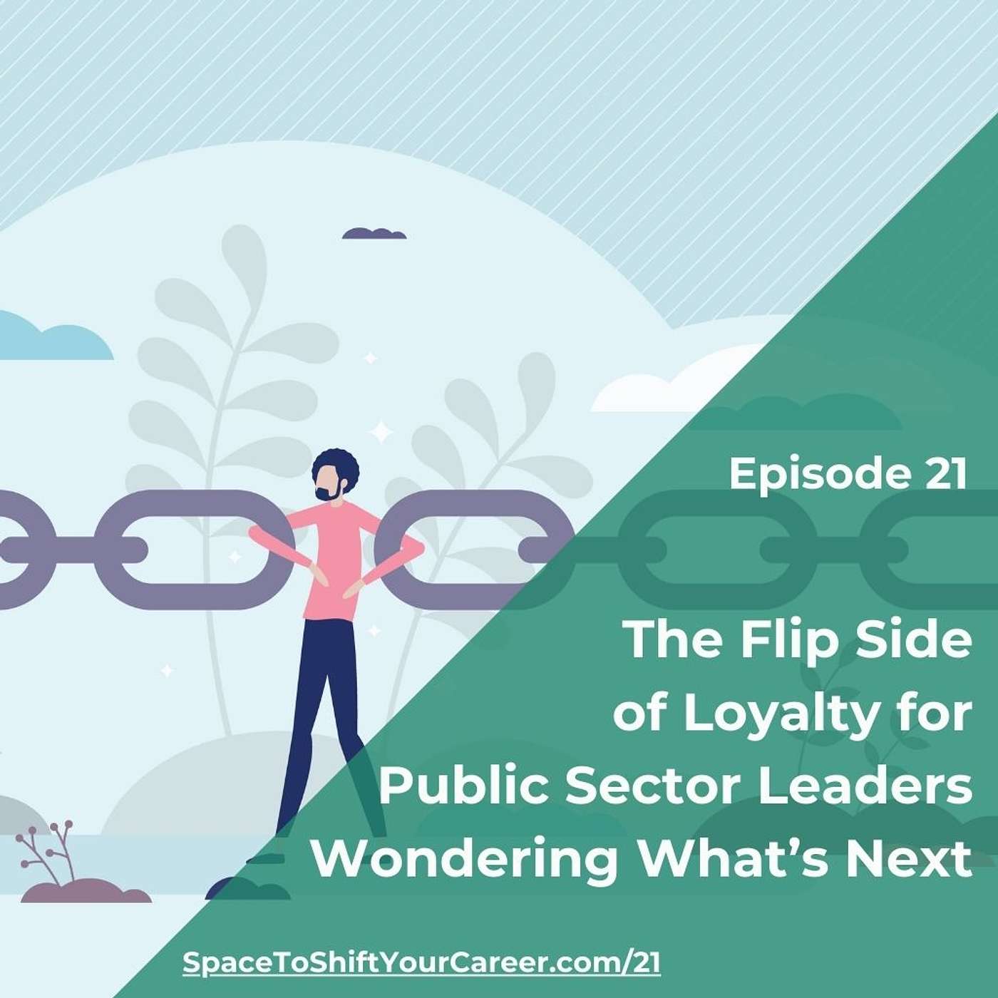 21: The Flip Side of Loyalty for Public Sector Leaders Wondering What Next