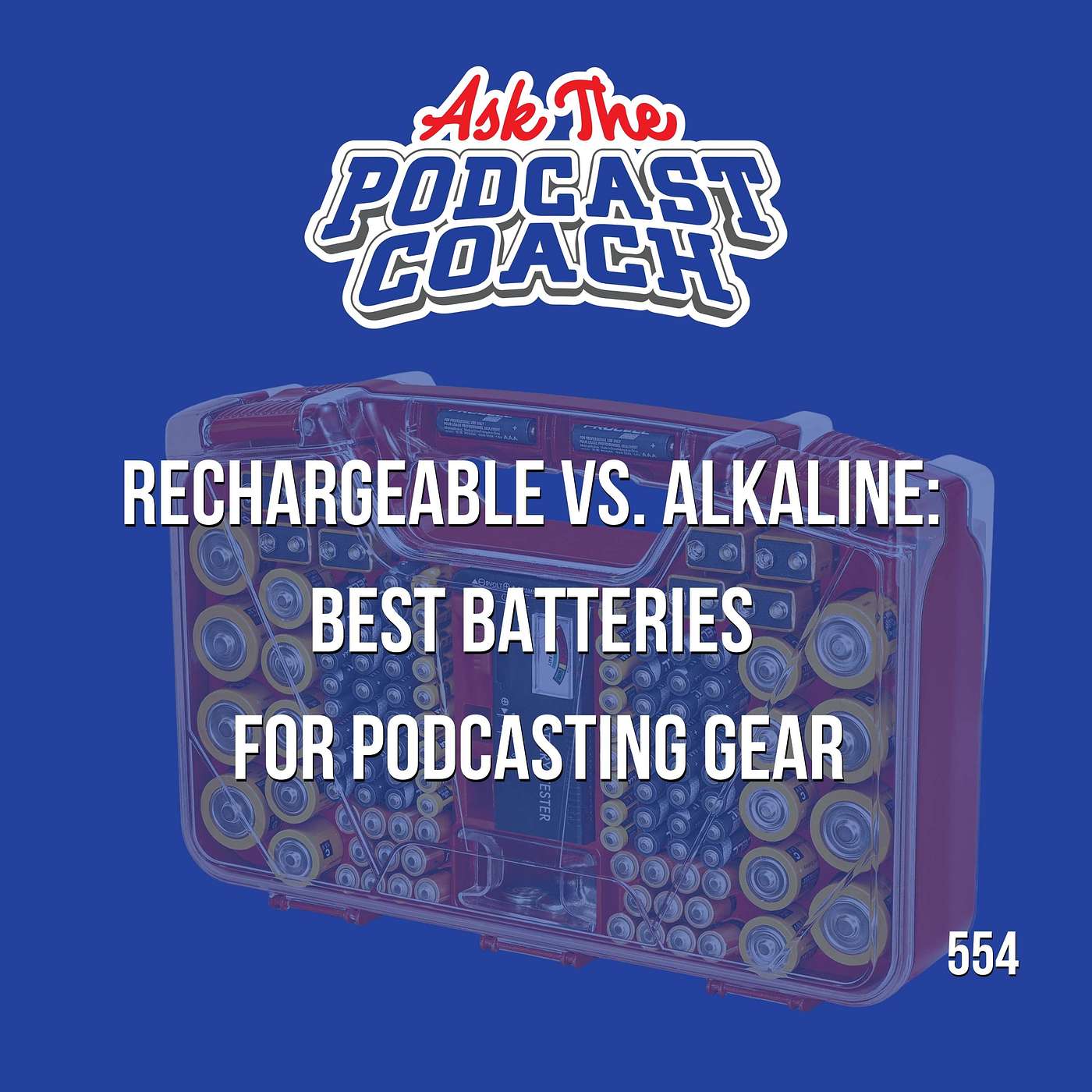 Rechargeable vs. Alkaline:  Best Batteries  for Podcasting Gear